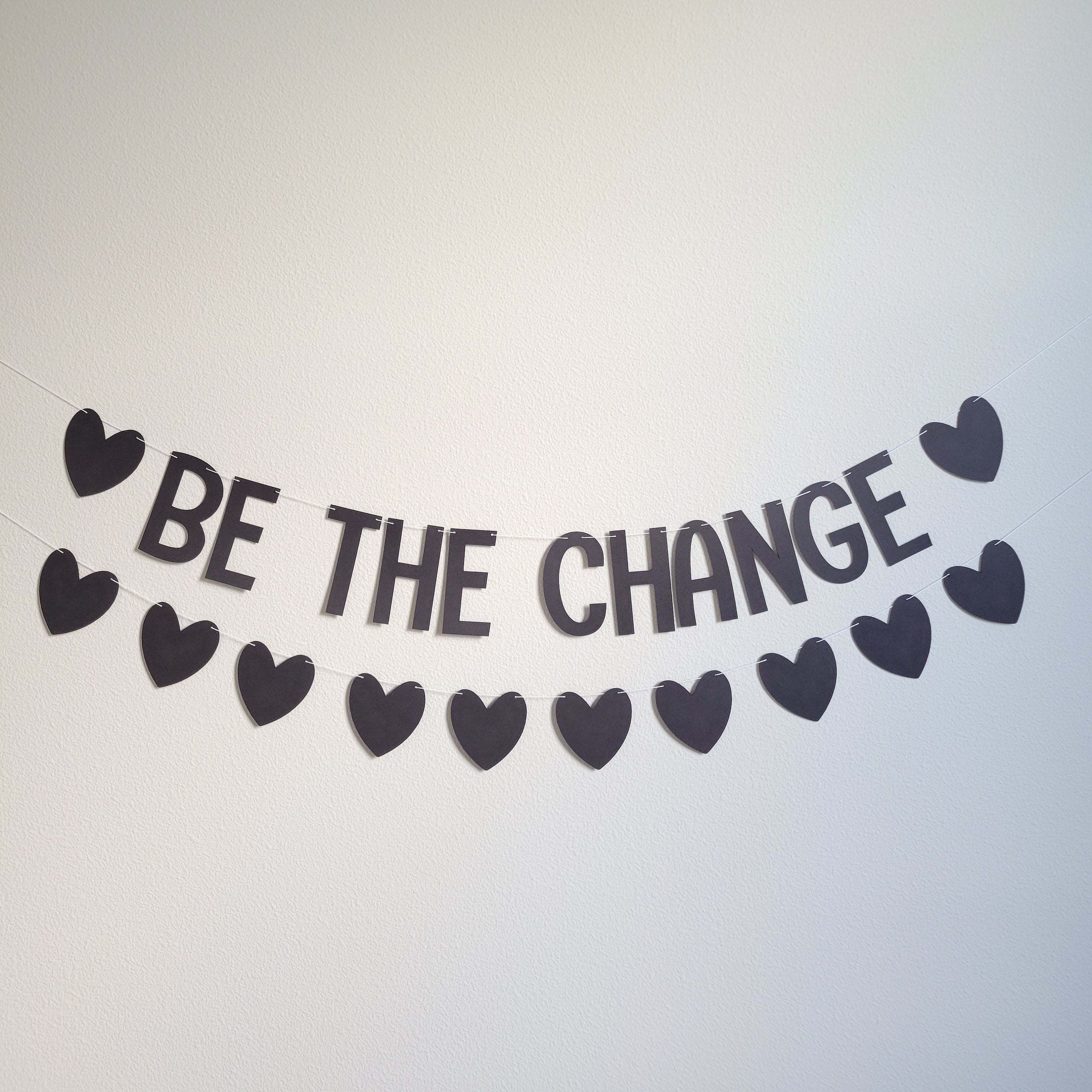 Be The Change, Be The Change Banner, Be The Change You Want To See, Motivational Banner, Motivational Decor, Positive Decor, Positivity
