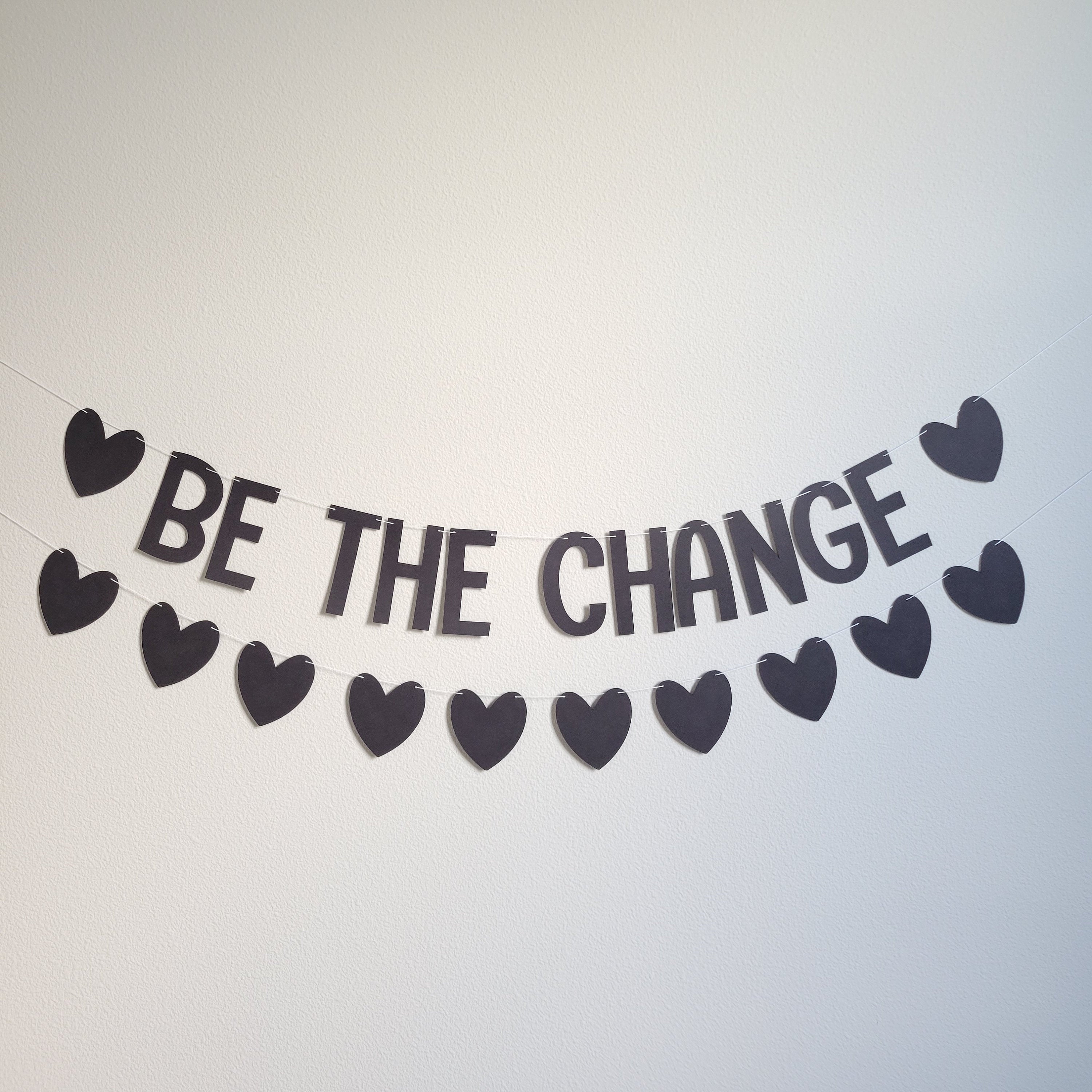 Be The Change, Be The Change Banner, Be The Change You Want To See, Motivational Banner, Motivational Decor, Positive Decor, Positivity