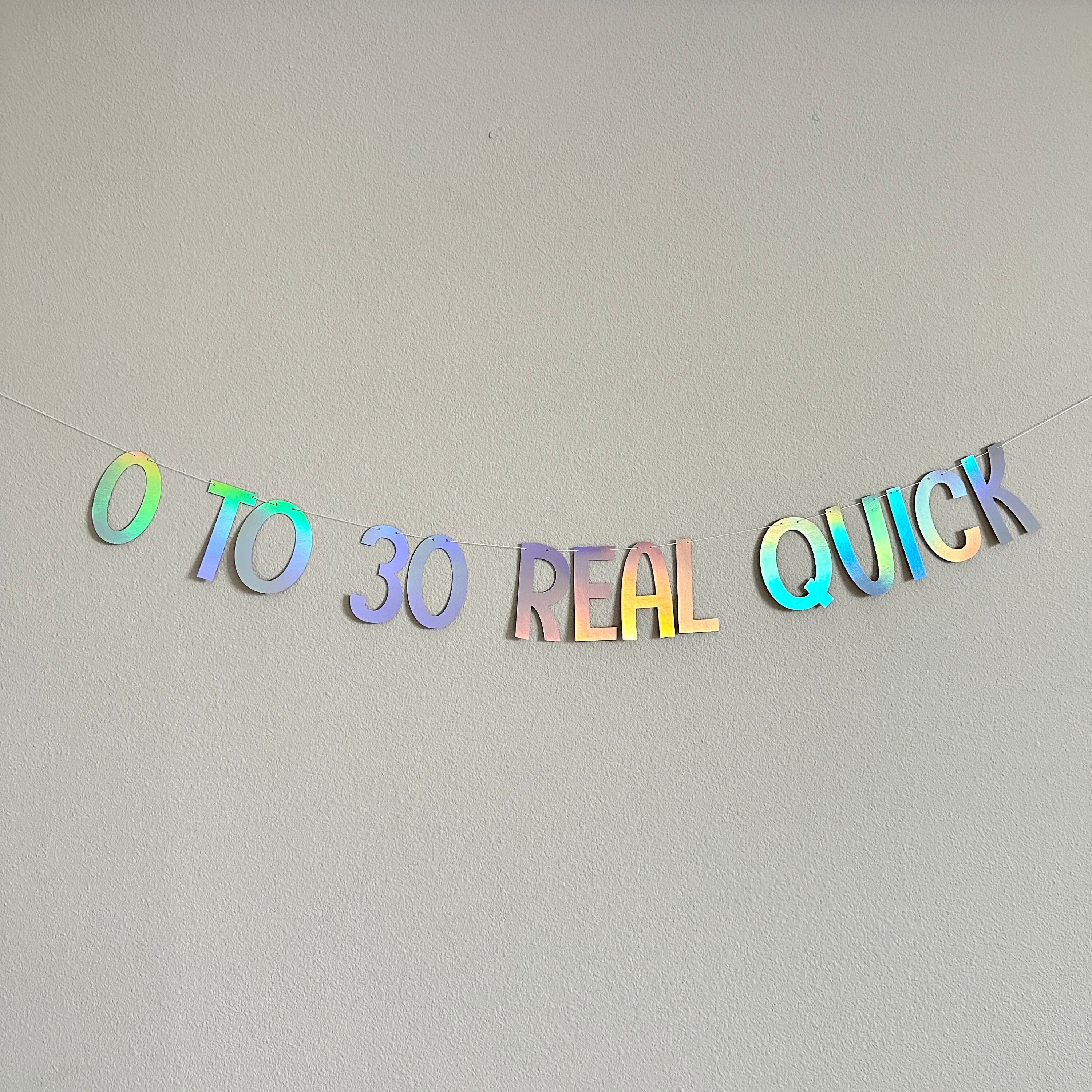 0 To 30 Real Quick, 30th Birthday Banner, Zero To Thirty Real Quick, Holographic Decorations, 30th Birthday Decorations