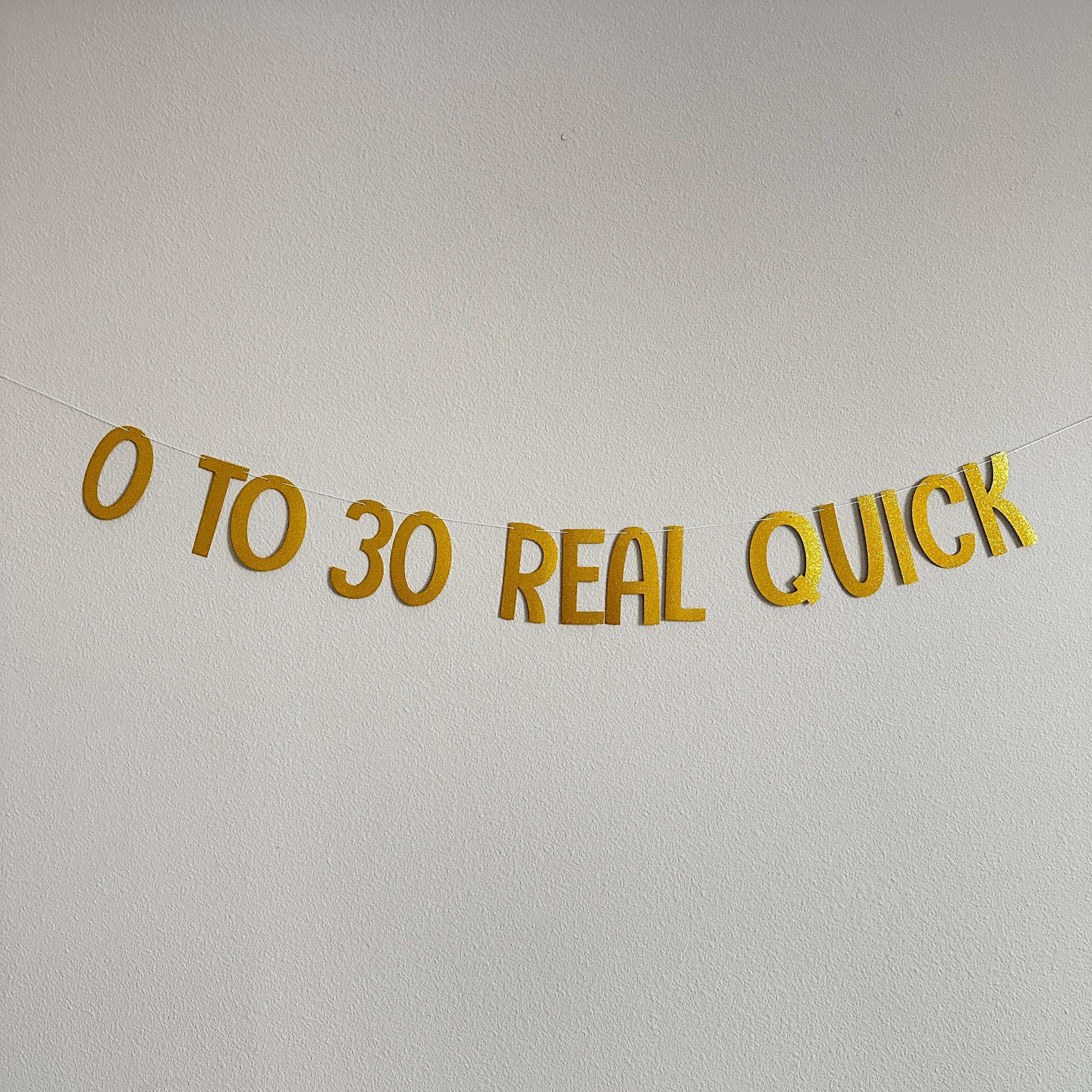 0 To 30 Real Quick, 30th Birthday Banner, Zero To Thirty Real Quick, Gold Glitter Decorations, 30th Birthday Decorations
