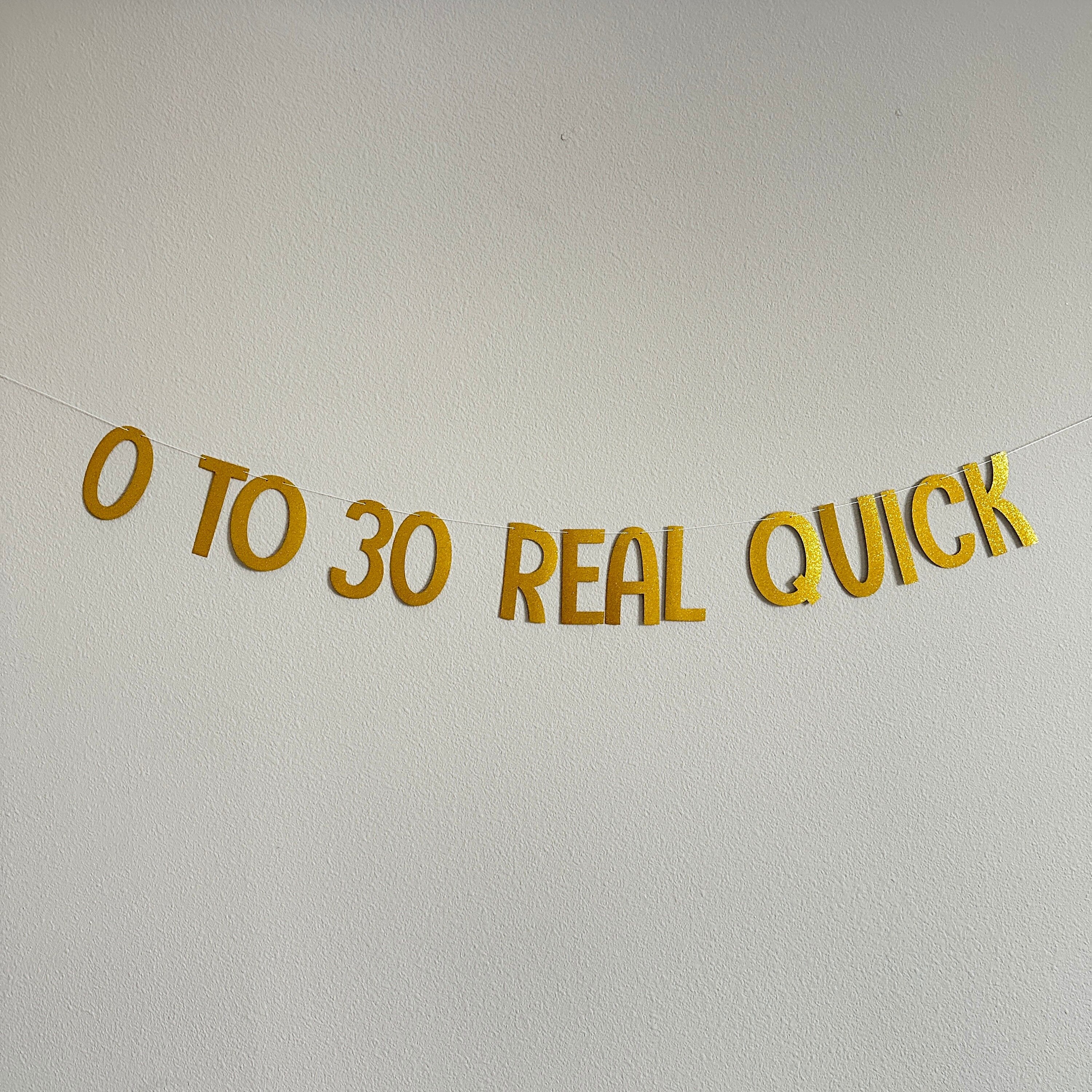 0 To 30 Real Quick, 30th Birthday Banner, Zero To Thirty Real Quick, Gold Glitter Decorations, 30th Birthday Decorations
