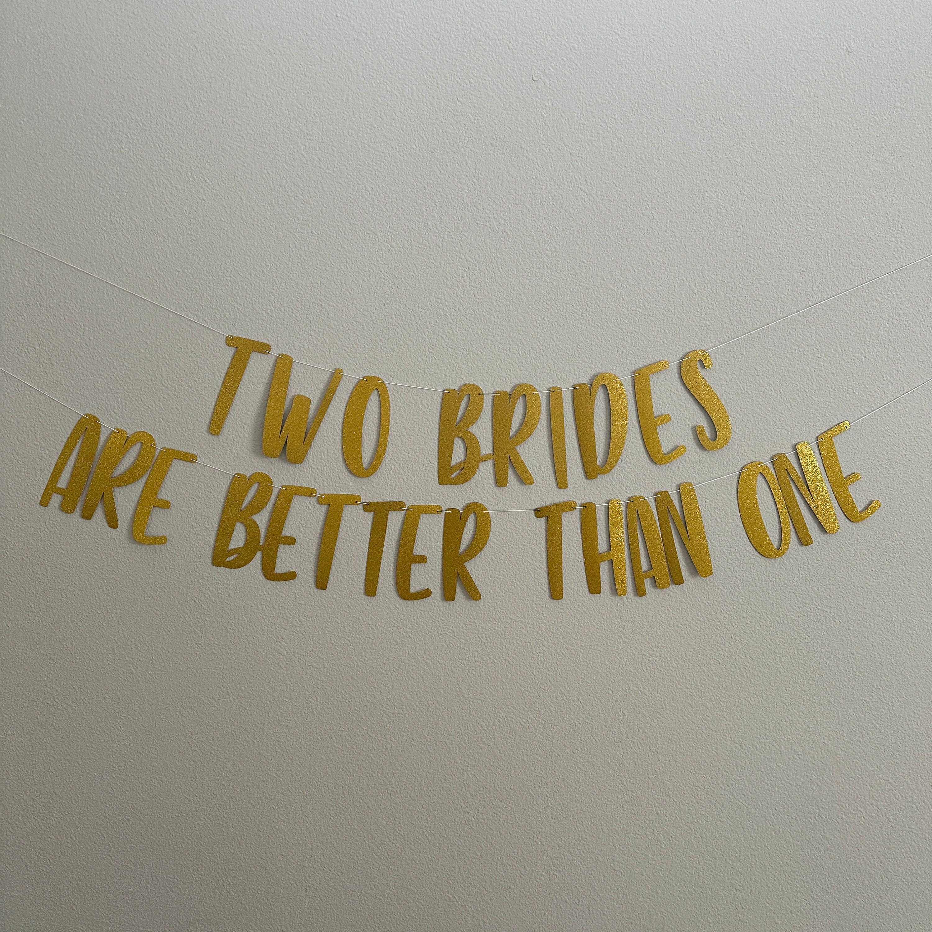 Two Brides Are Better Than One, Lesbian Wedding, 2 Brides Are Better Than 1, 2 Brides Banner, Custom Banner, Lesbian Wedding Decorations