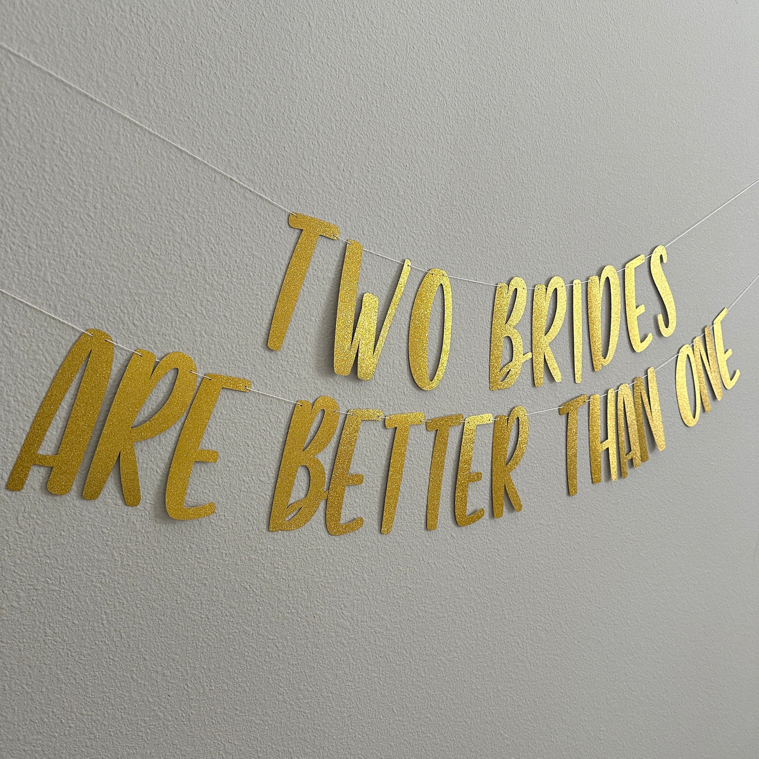 Two Brides Are Better Than One, Lesbian Wedding, 2 Brides Are Better Than 1, 2 Brides Banner, Custom Banner, Lesbian Wedding Decorations