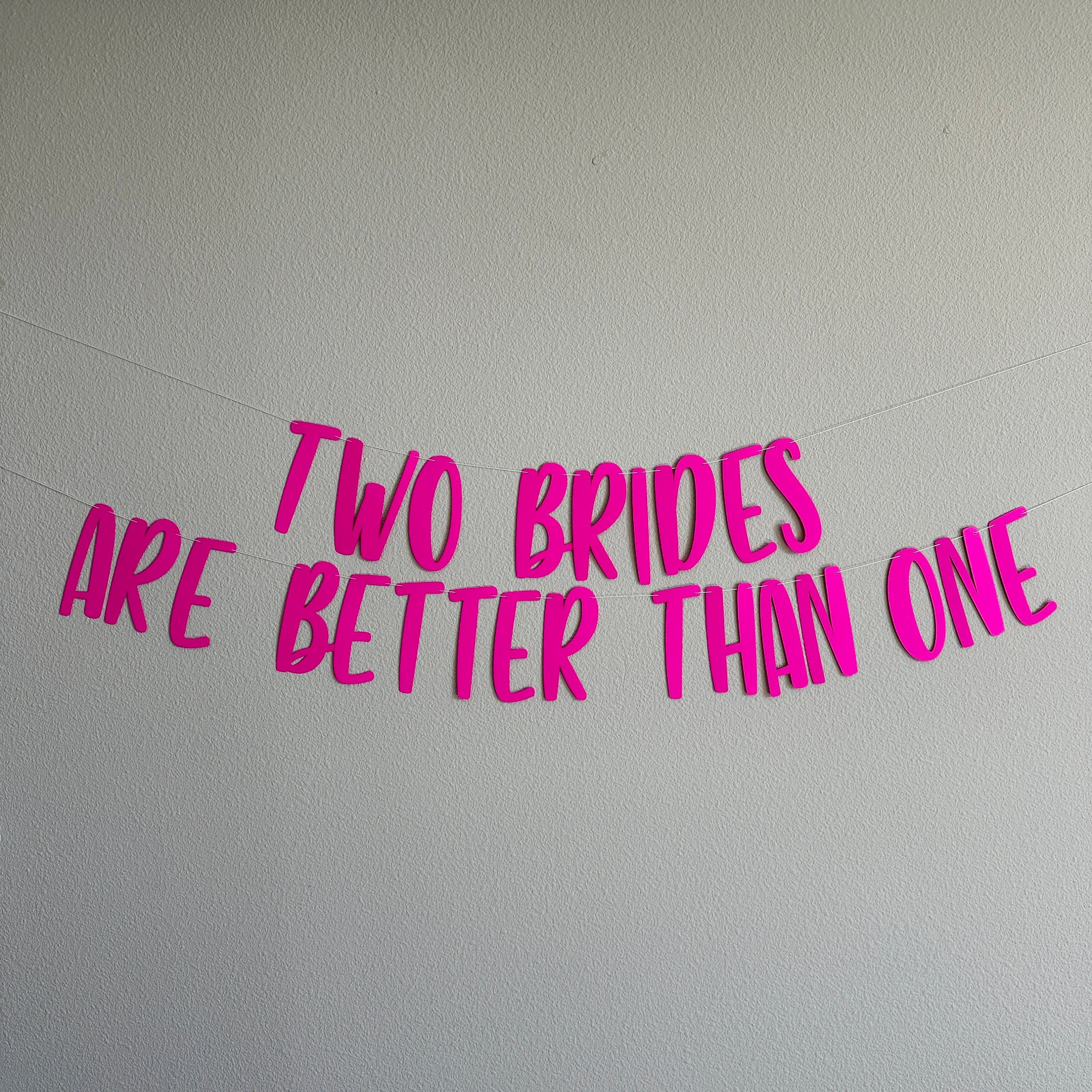 Two Brides Are Better Than One, Lesbian Wedding, 2 Brides Are Better Than 1, 2 Brides Banner, Custom Banner, Lesbian Wedding Decorations
