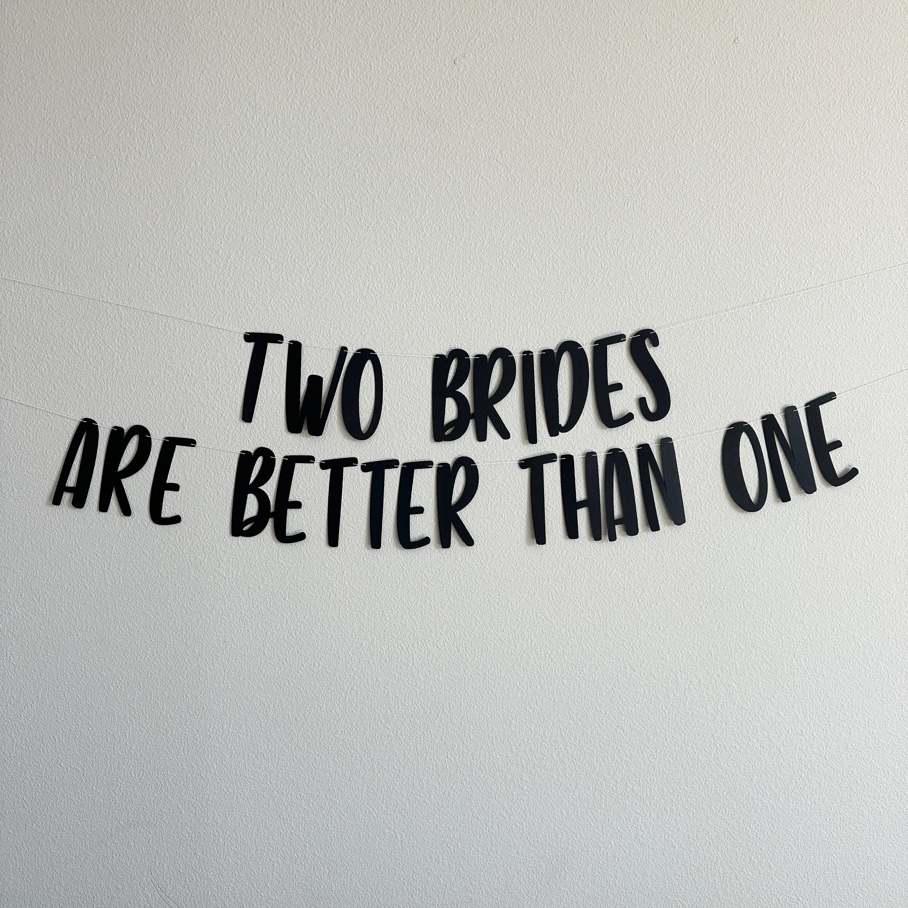 Two Brides Are Better Than One, Lesbian Wedding, 2 Brides Are Better Than 1, 2 Brides Banner, Custom Banner, Lesbian Wedding Decorations