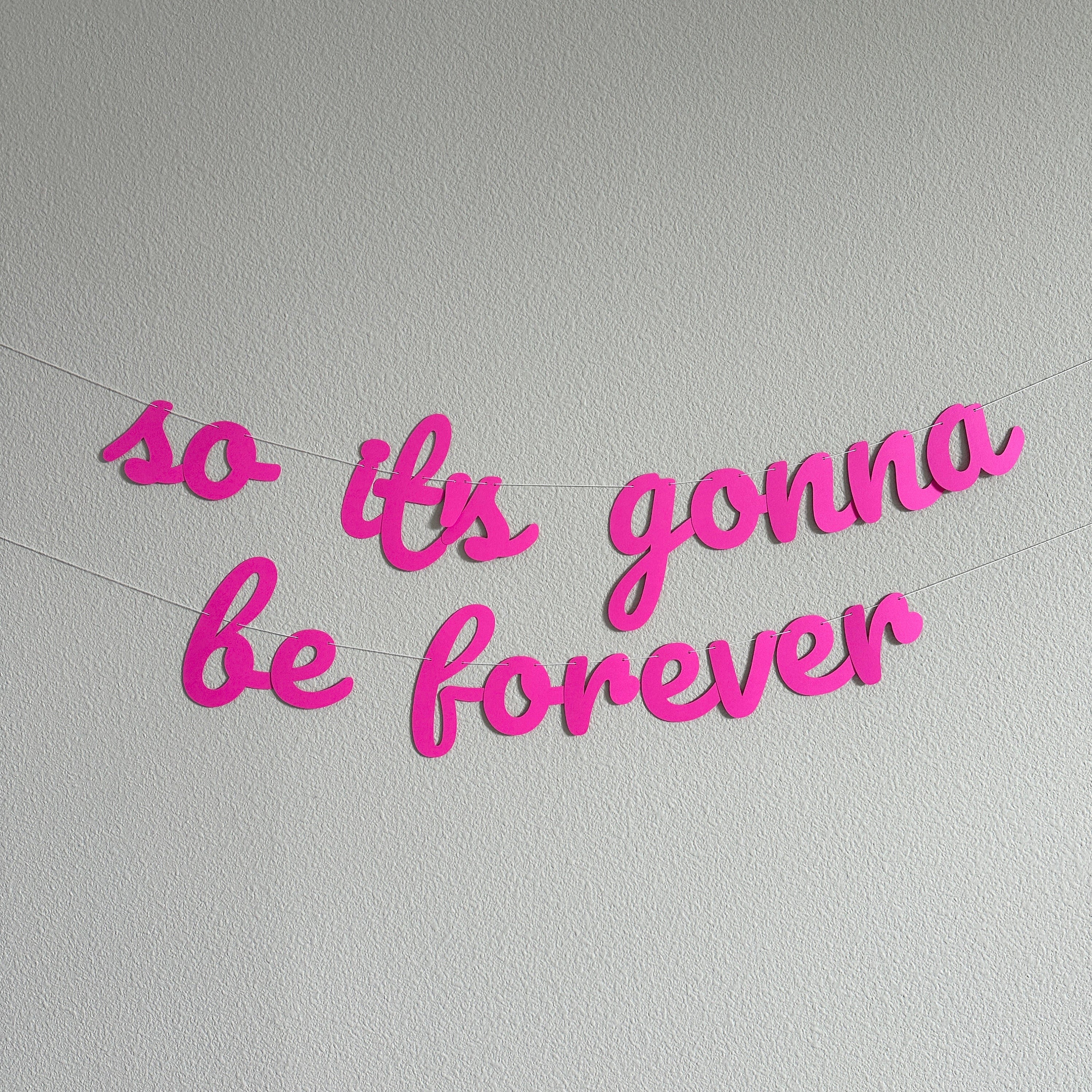 So It&#39;s Gonna Be Forever, So It&#39;s Gonna Be Forever Banner, Engagement Decorations, Bachelorette Decorations, Bridal Shower Decorations