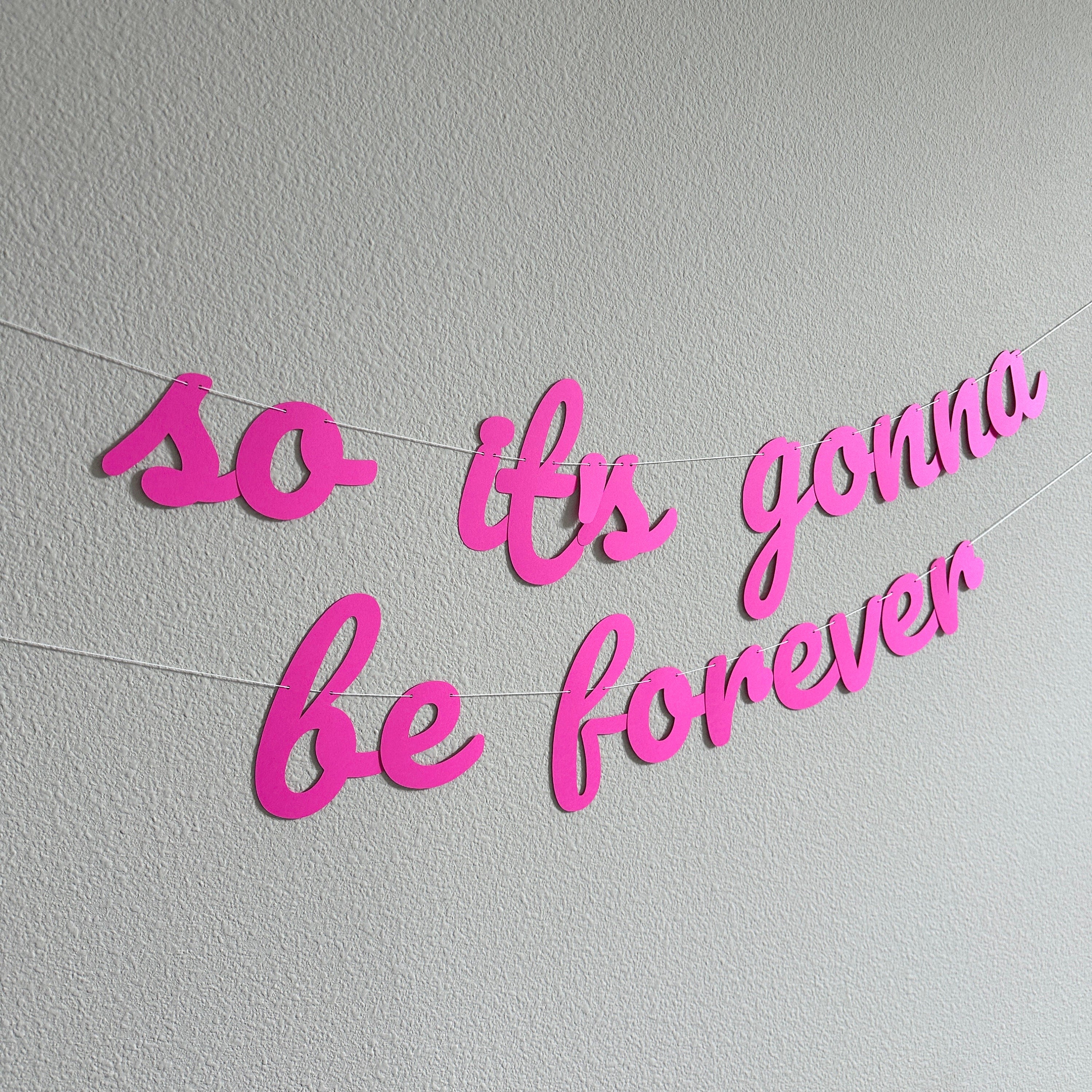 So It&#39;s Gonna Be Forever, So It&#39;s Gonna Be Forever Banner, Engagement Decorations, Bachelorette Decorations, Bridal Shower Decorations