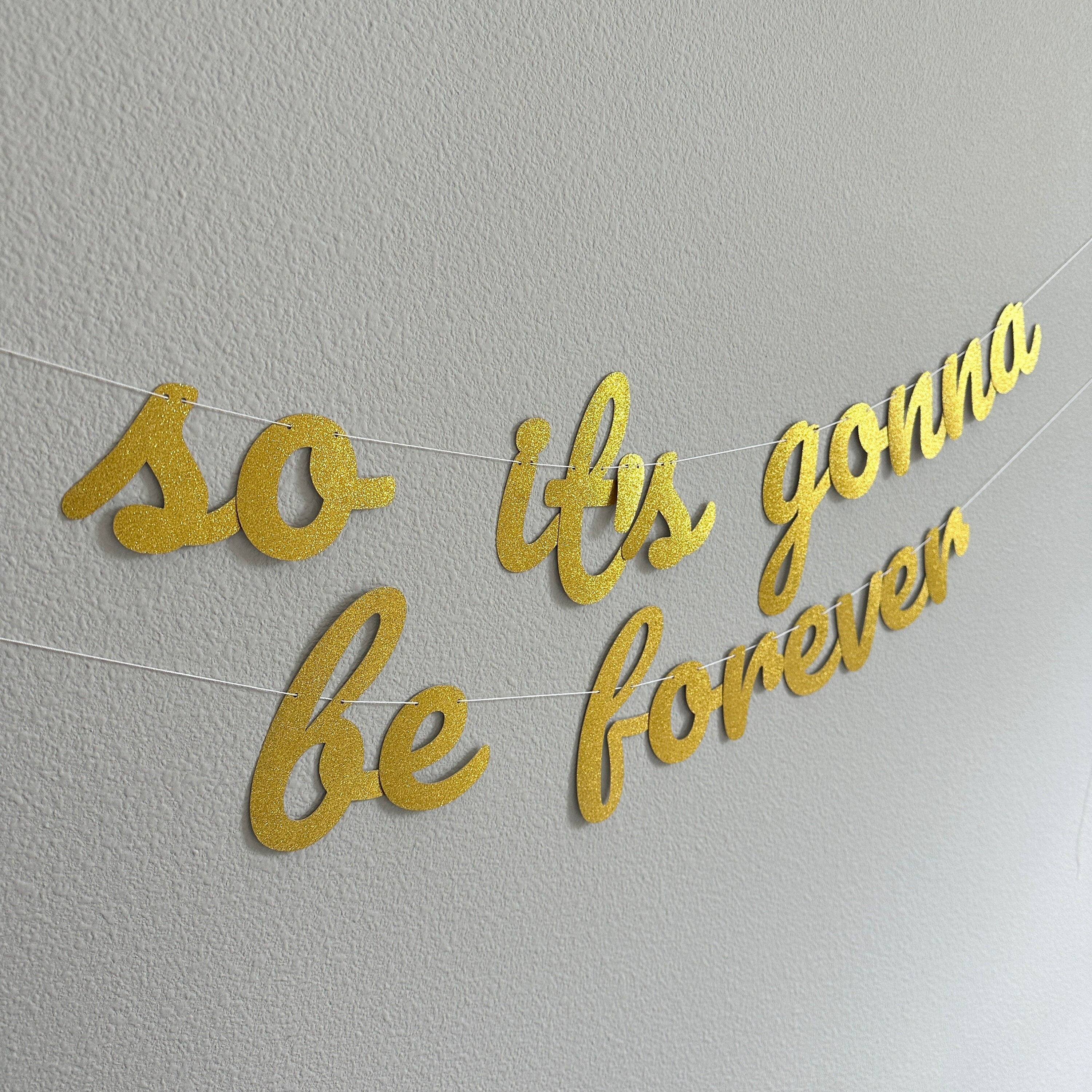 So It&#39;s Gonna Be Forever, So It&#39;s Gonna Be Forever Banner, Engagement Decorations, Bachelorette Decorations, Bridal Shower Decorations