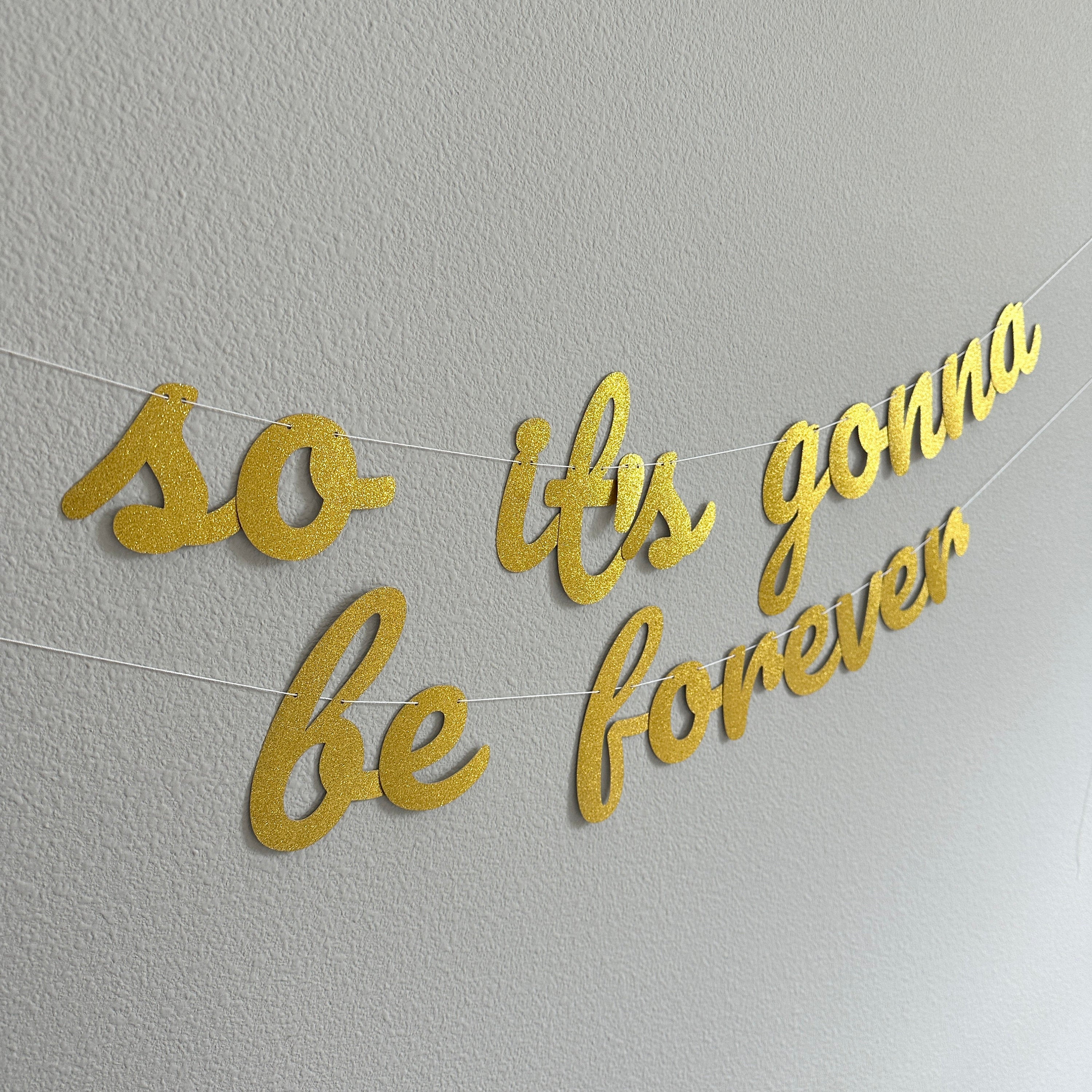 So It&#39;s Gonna Be Forever, So It&#39;s Gonna Be Forever Banner, Engagement Decorations, Bachelorette Decorations, Bridal Shower Decorations
