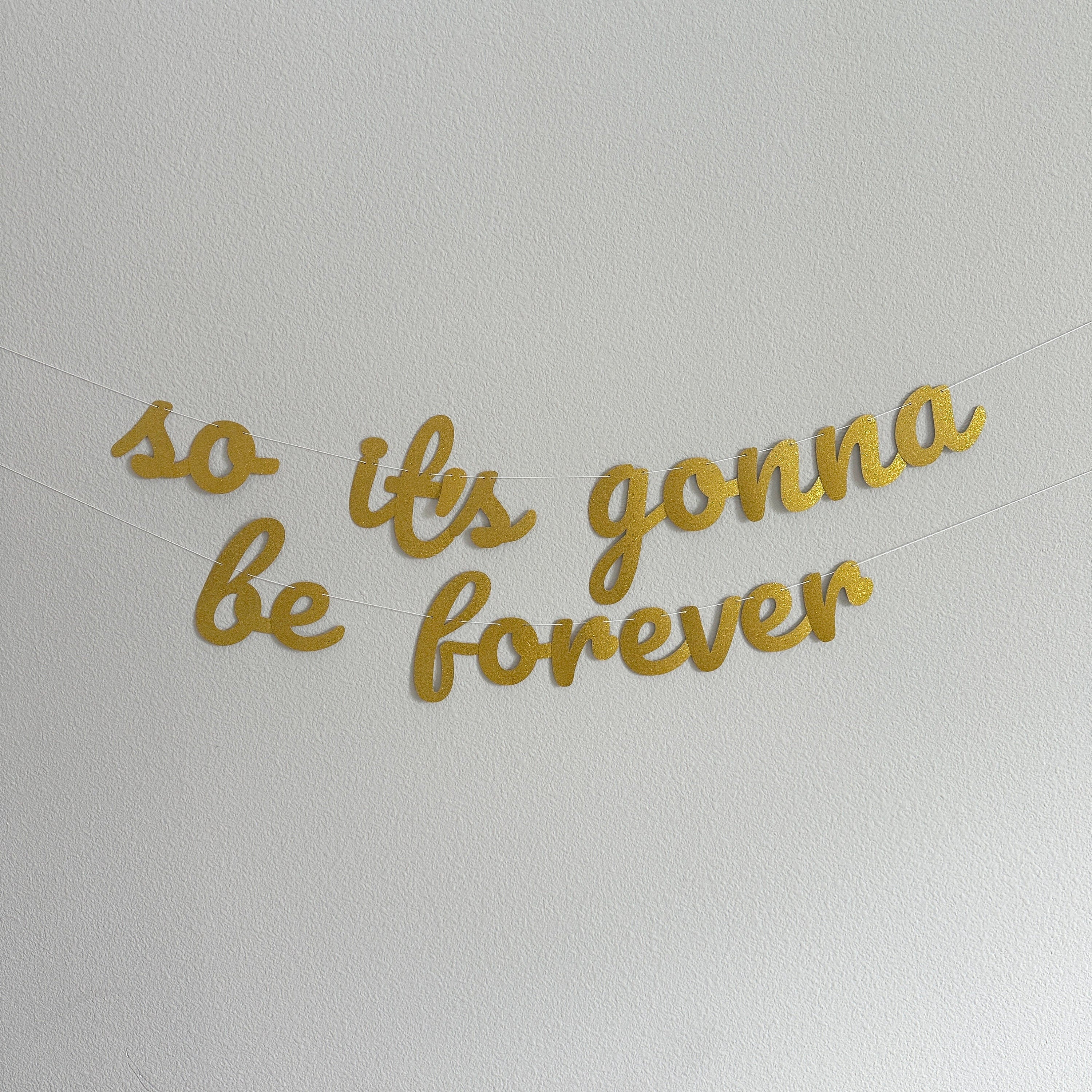 So It&#39;s Gonna Be Forever, So It&#39;s Gonna Be Forever Banner, Engagement Decorations, Bachelorette Decorations, Bridal Shower Decorations