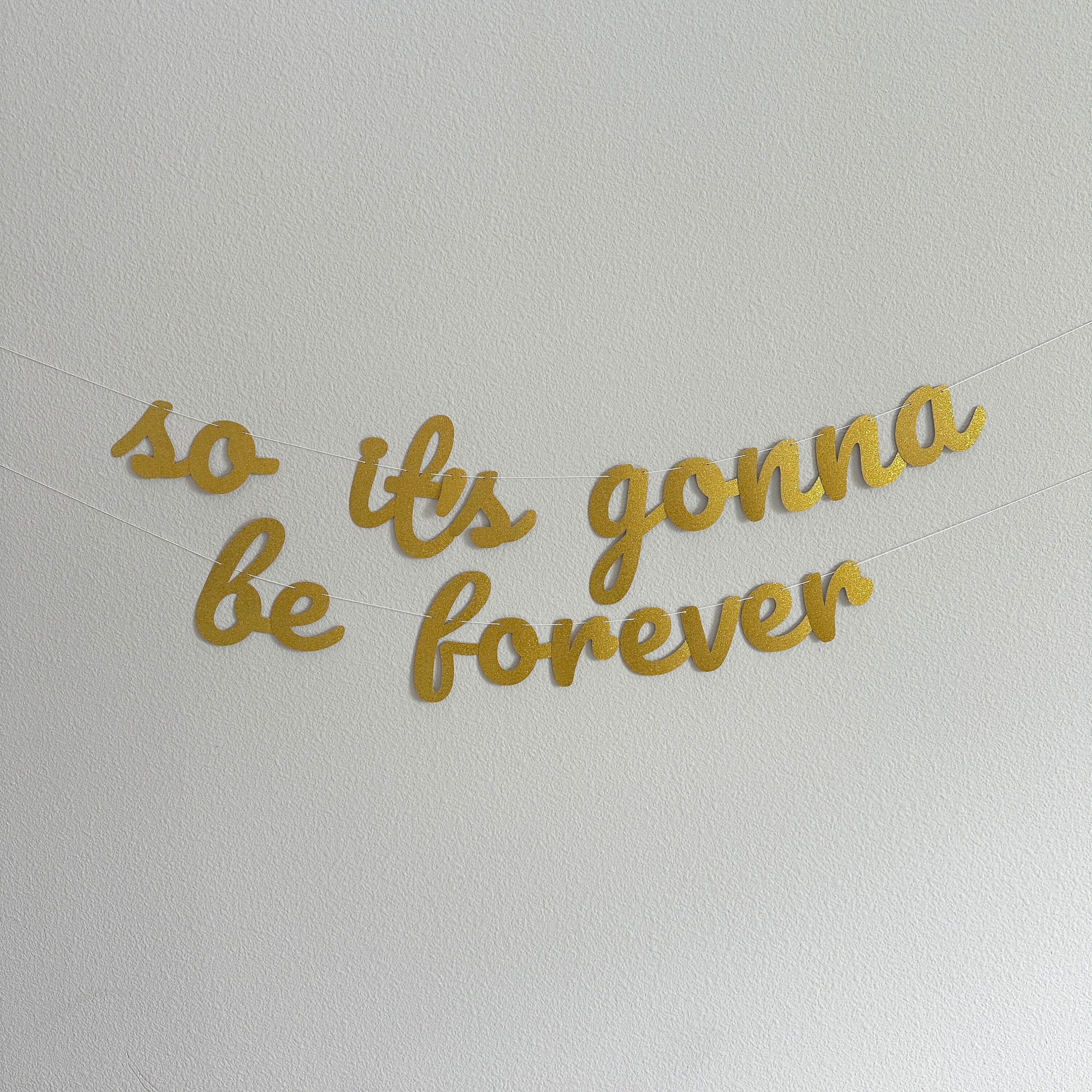 So It&#39;s Gonna Be Forever, So It&#39;s Gonna Be Forever Banner, Engagement Decorations, Bachelorette Decorations, Bridal Shower Decorations