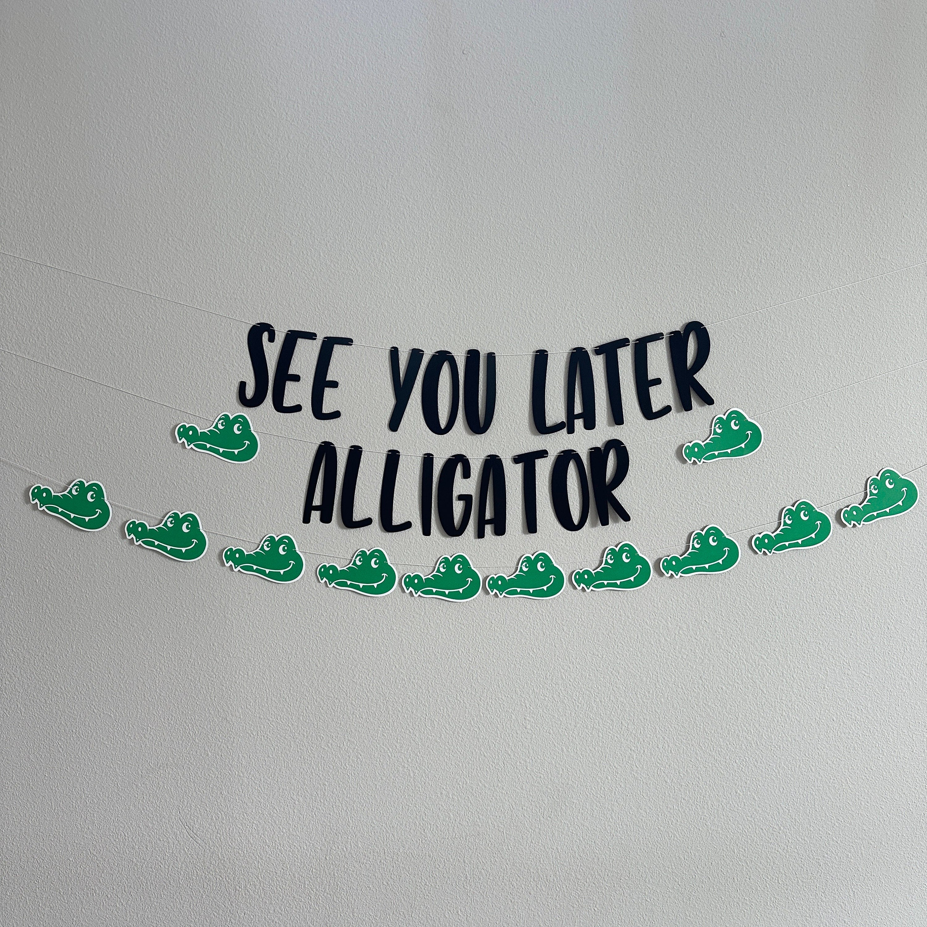See You Later Alligator, Alligator Birthday Party, Alligator Decorations, Going Away Party, Graduation Party, Summer Break Party