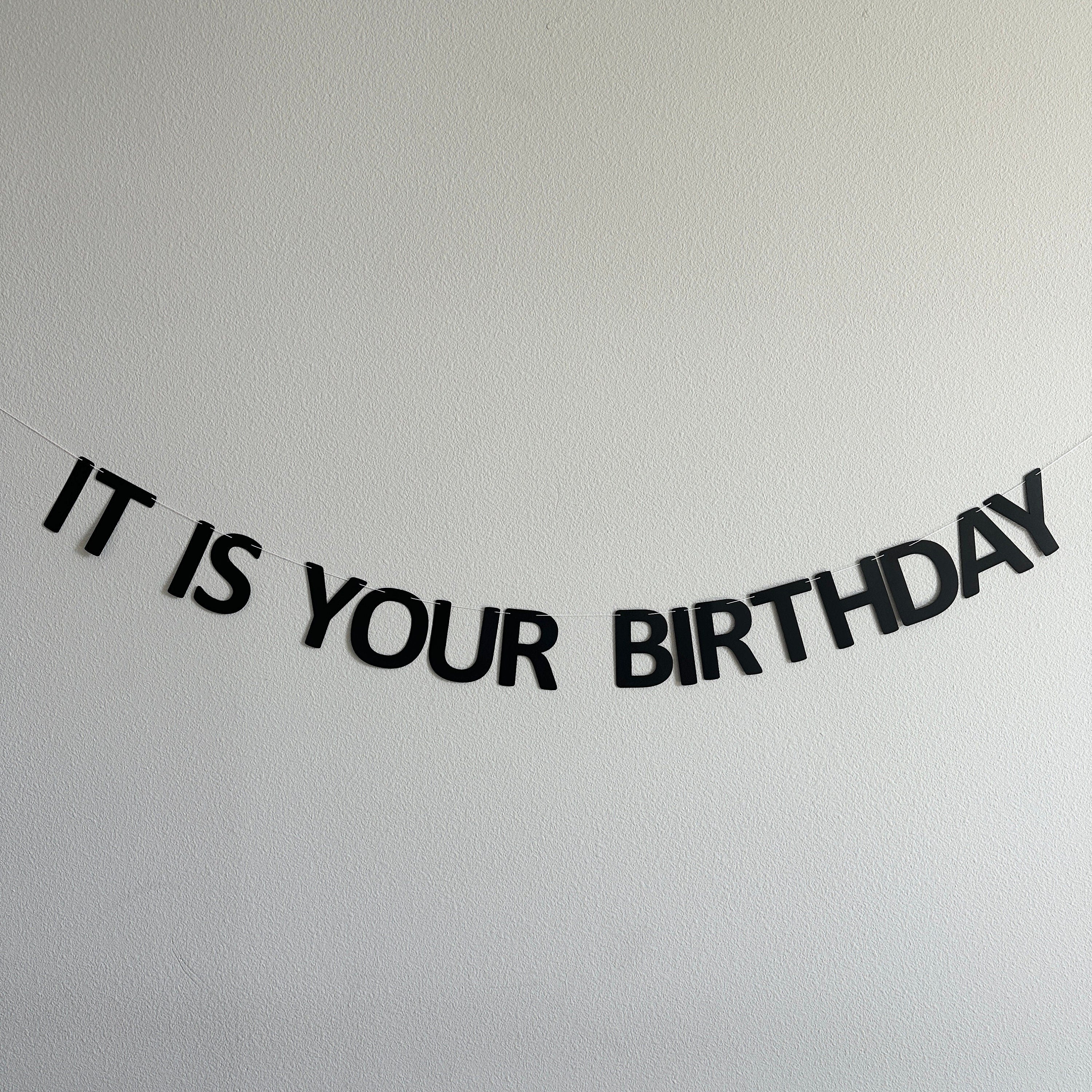 It Is Your Birthday, It Is Your Birthday Banner, Birthday Decorations, Birthday Banner