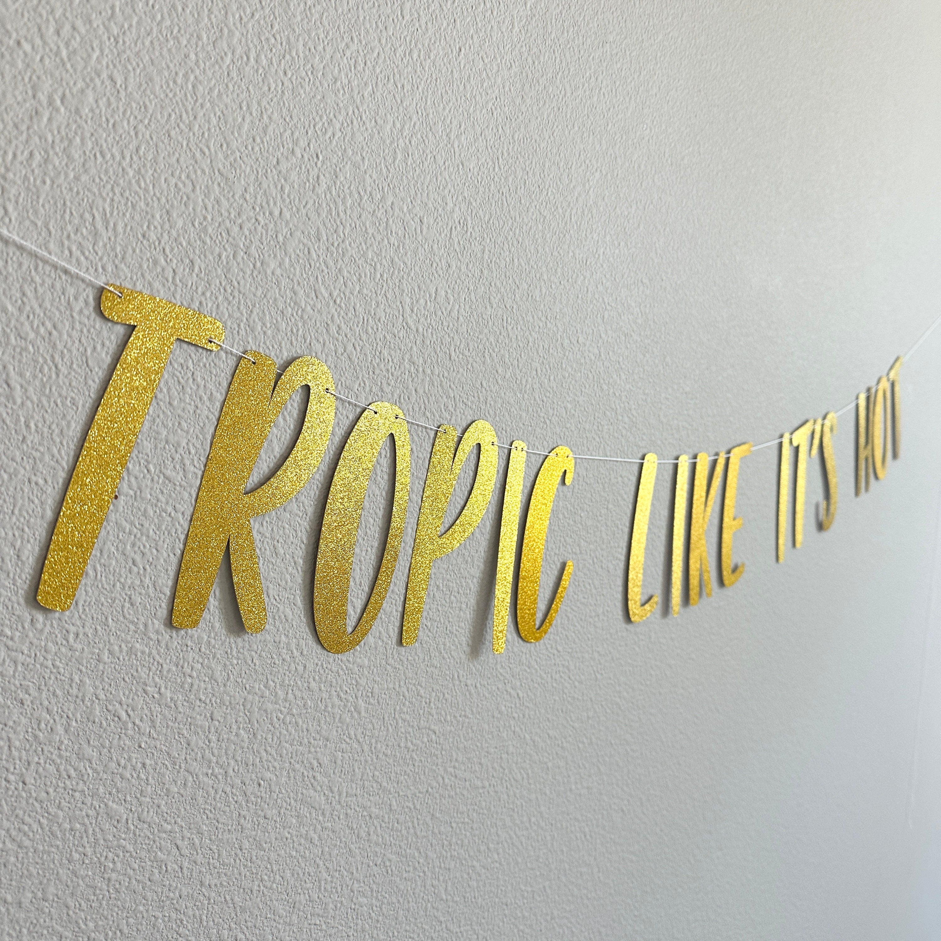 Tropic Like It&#39;s Hot, Tropic Like It&#39;s Hot Banner, Tropical Party Decorations, Tropical Bachelorette, Tropical Themed Decorations