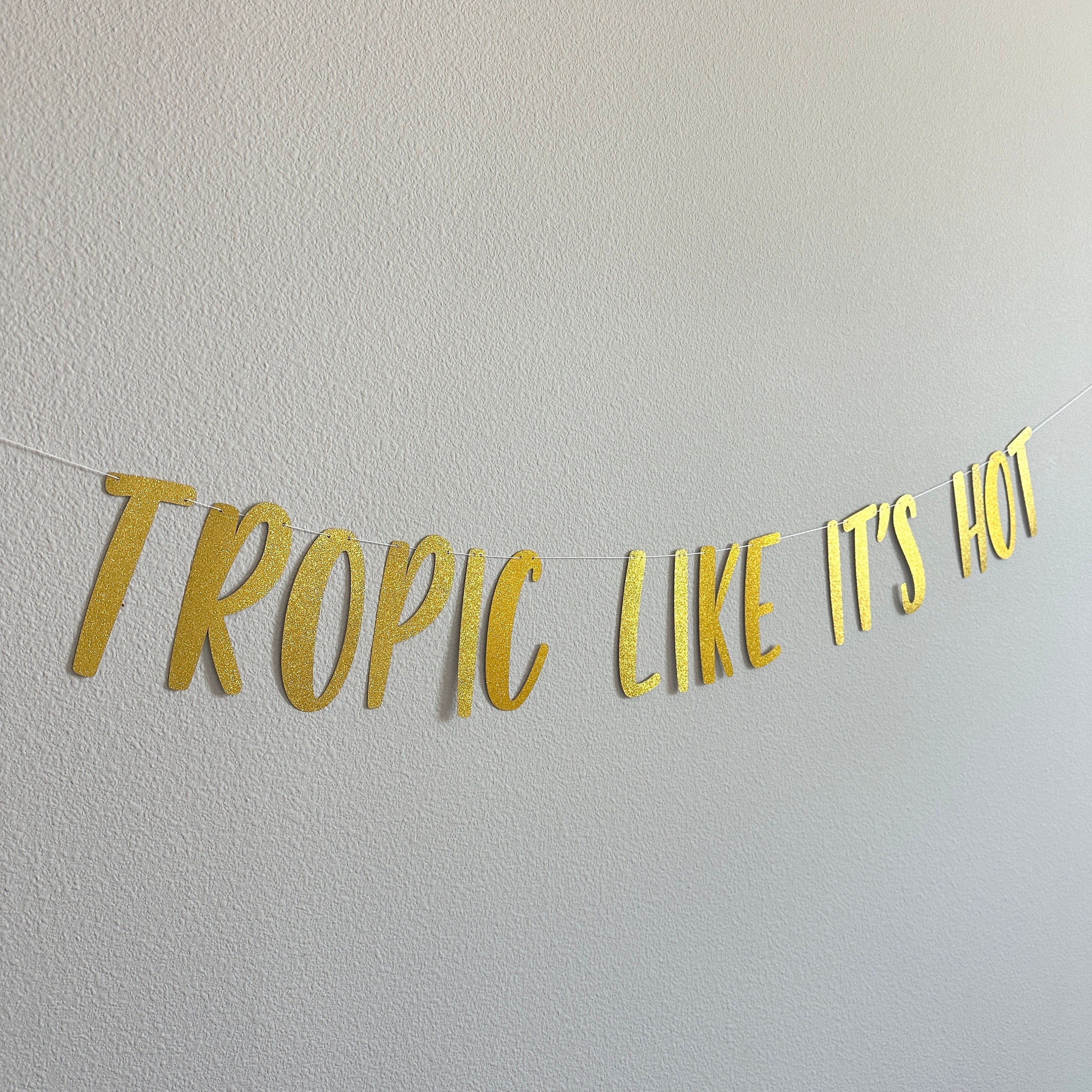 Tropic Like It&#39;s Hot, Tropic Like It&#39;s Hot Banner, Tropical Party Decorations, Tropical Bachelorette, Tropical Themed Decorations