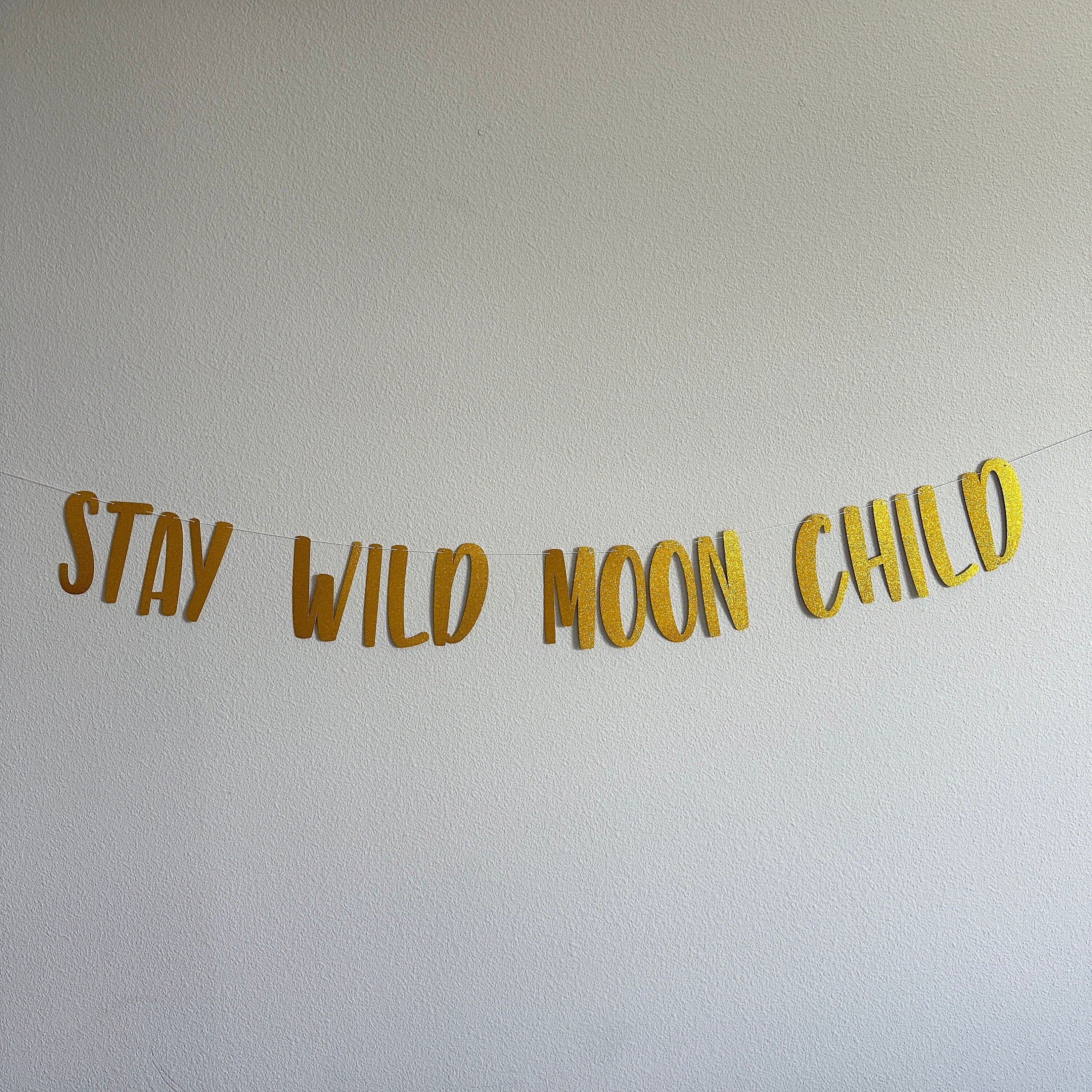 Stay Wild Moon Child, Stay Wild Moon Child Banner, Moon Child Decorations, Moon Child Birthday