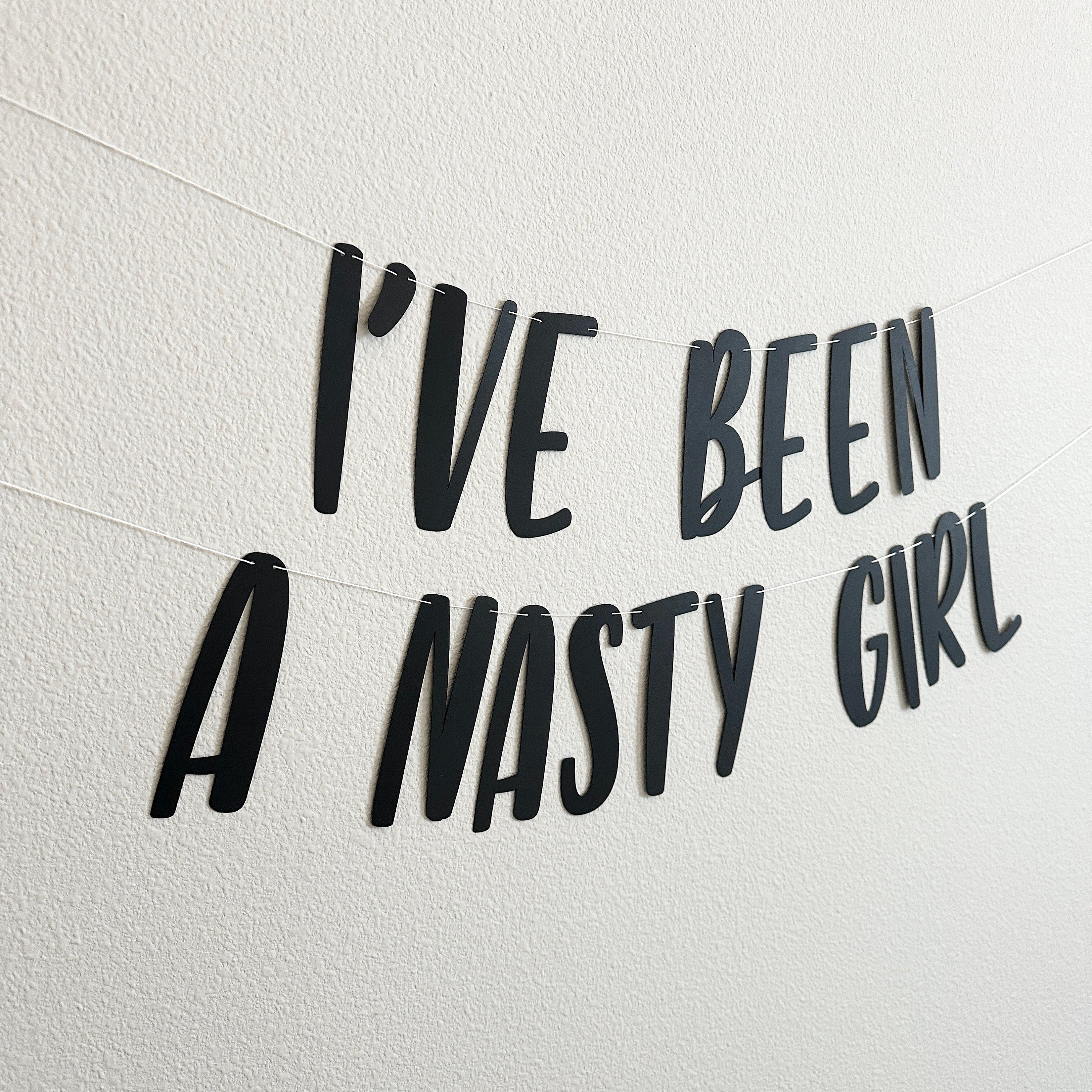 I&#39;ve Been A Nasty Girl, I&#39;ve Been A Nasty Girl Banner, Girls Night Decorations, Bachelorette Party Decorations, Girl&#39;s Weekend Getaway