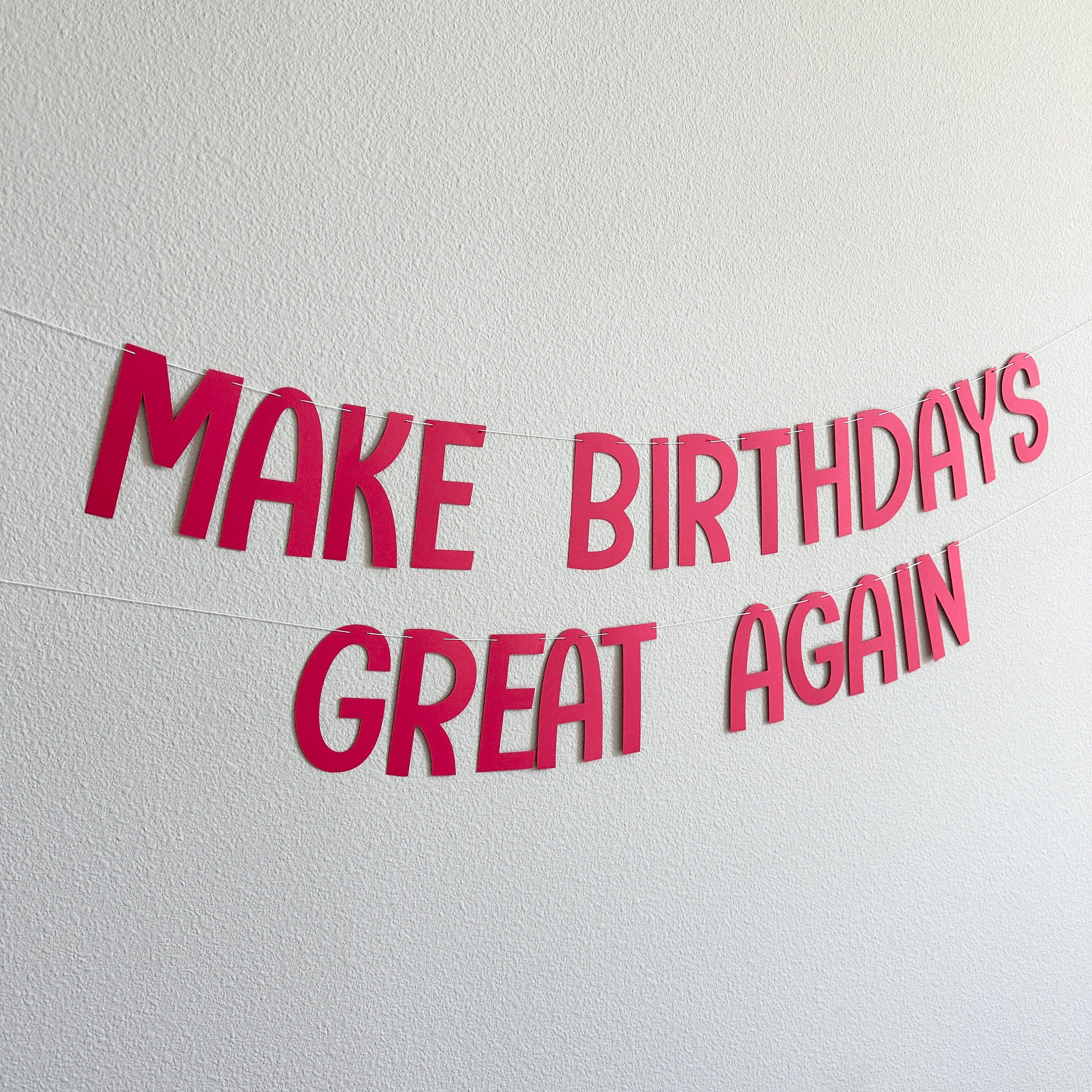 Make Birthdays Great Again, Birthday Decorations, Birthday Banner, Make Birthdays Great Again Banner, Birthday Backdrop