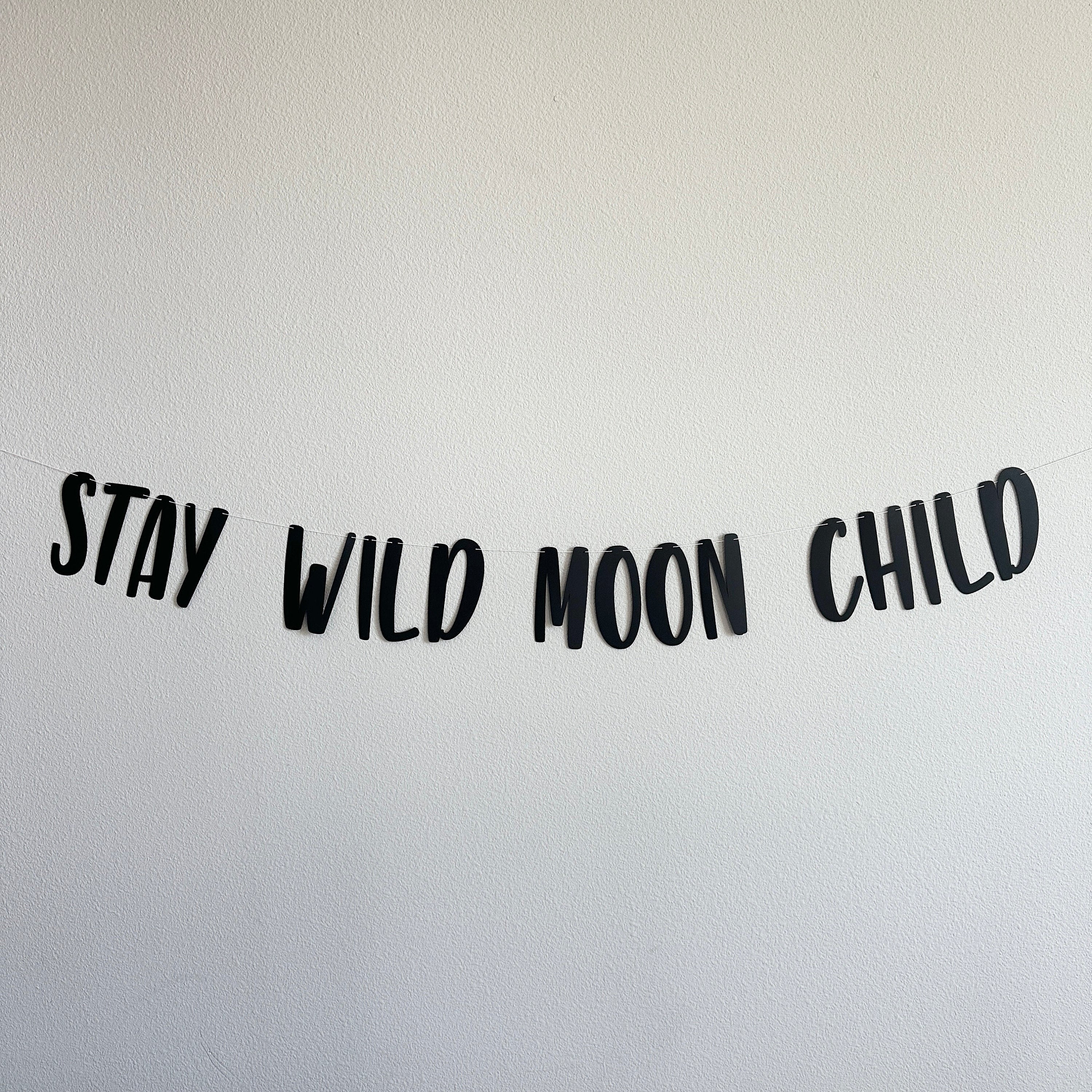 Stay Wild Moon Child, Stay Wild Moon Child Banner, Moon Child Decorations, Moon Child Birthday
