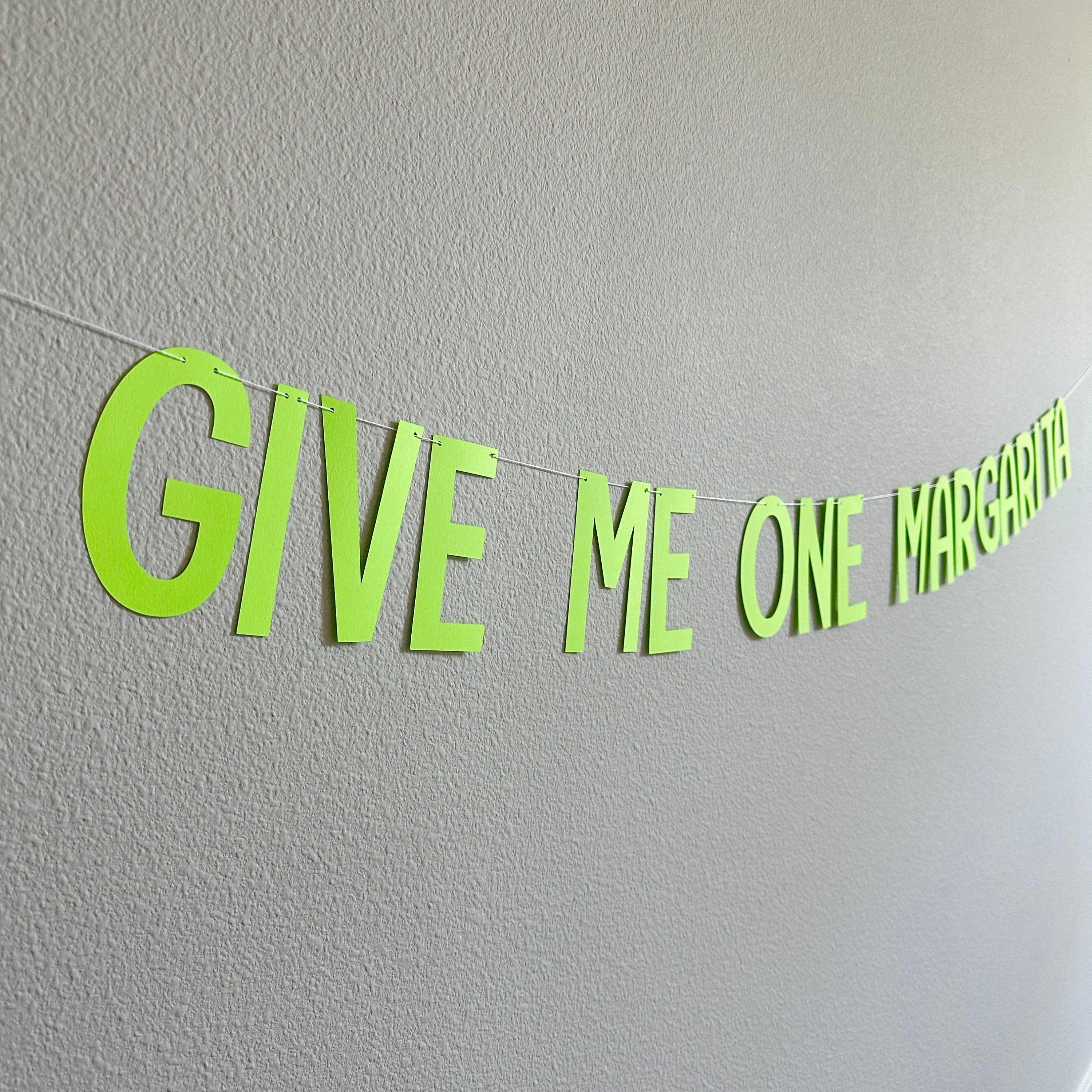 Give Me One Margarita, Give Me One Margarita Decorations, Fiesta Decorations, Margarita Theme Decorations, Margarita Party Banner