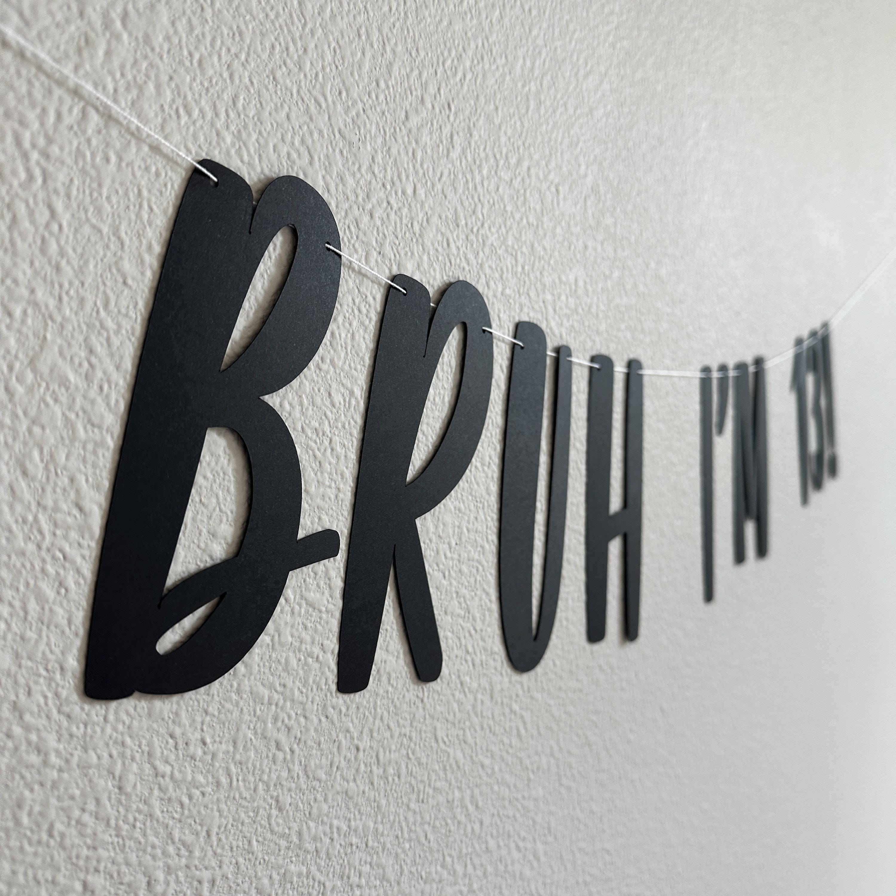 Bruh I&#39;m 13, 13th Birthday Banner, Thirteenth Birthday Decorations, Bruh I&#39;m 13 Banner, 13th Birthday Ideas, Boys 13th Birthday