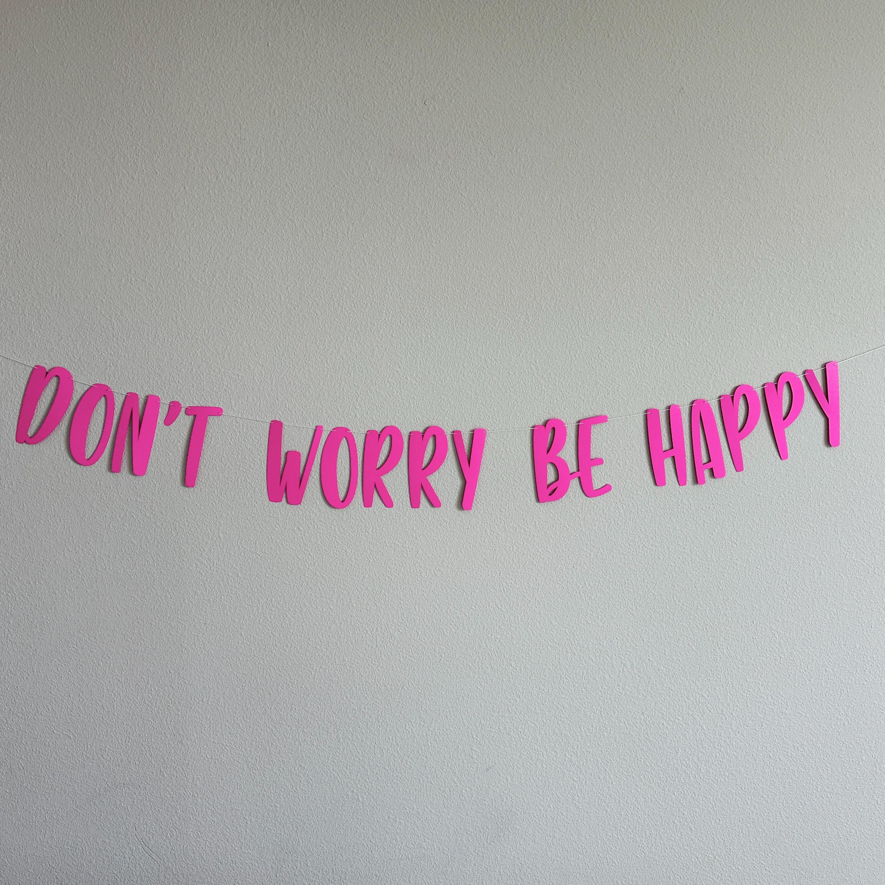 Don&#39;t Worry Be Happy, Don&#39;t Worry Be Happy Banner, Don&#39;t Worry Be Happy Decorations