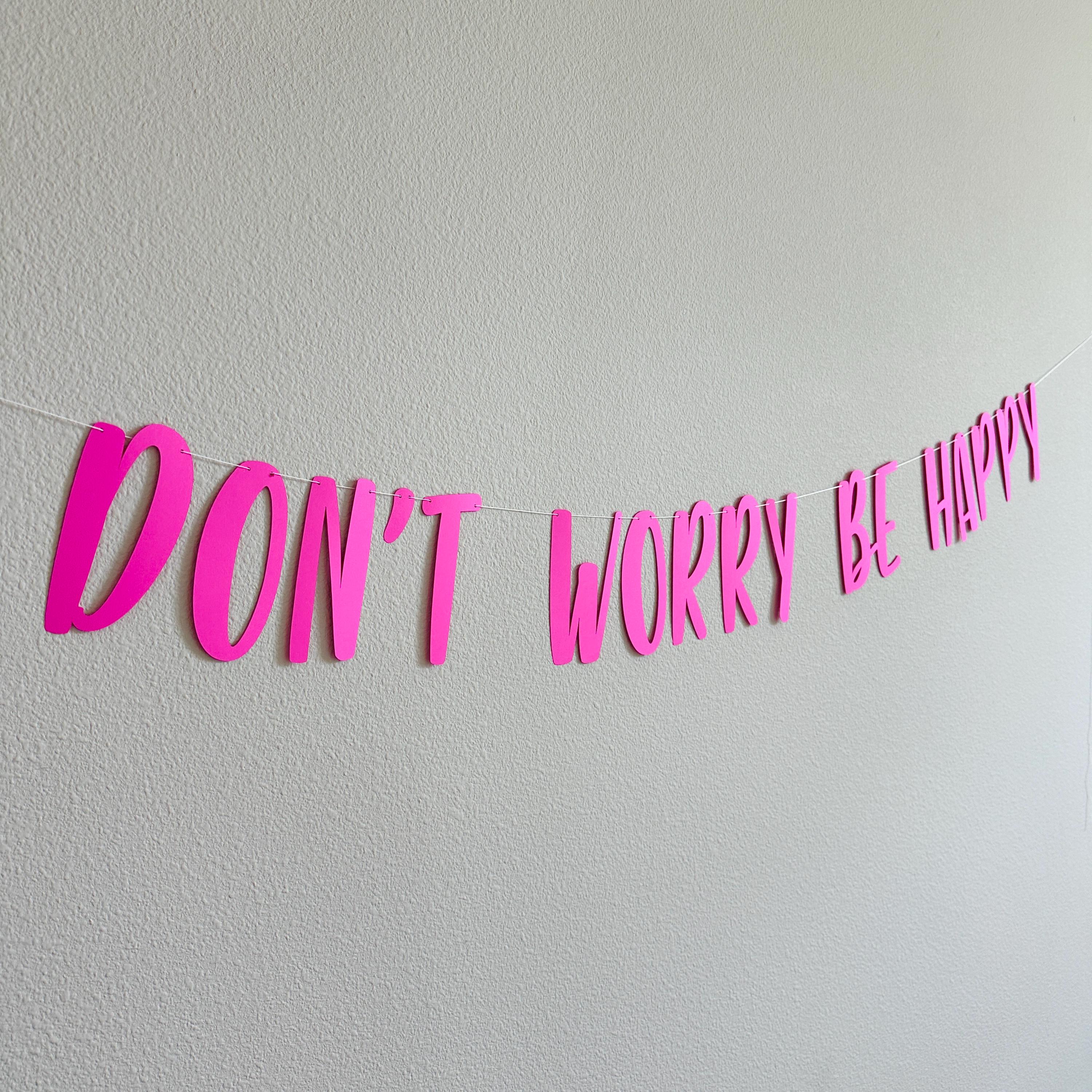 Don&#39;t Worry Be Happy, Don&#39;t Worry Be Happy Banner, Don&#39;t Worry Be Happy Decorations