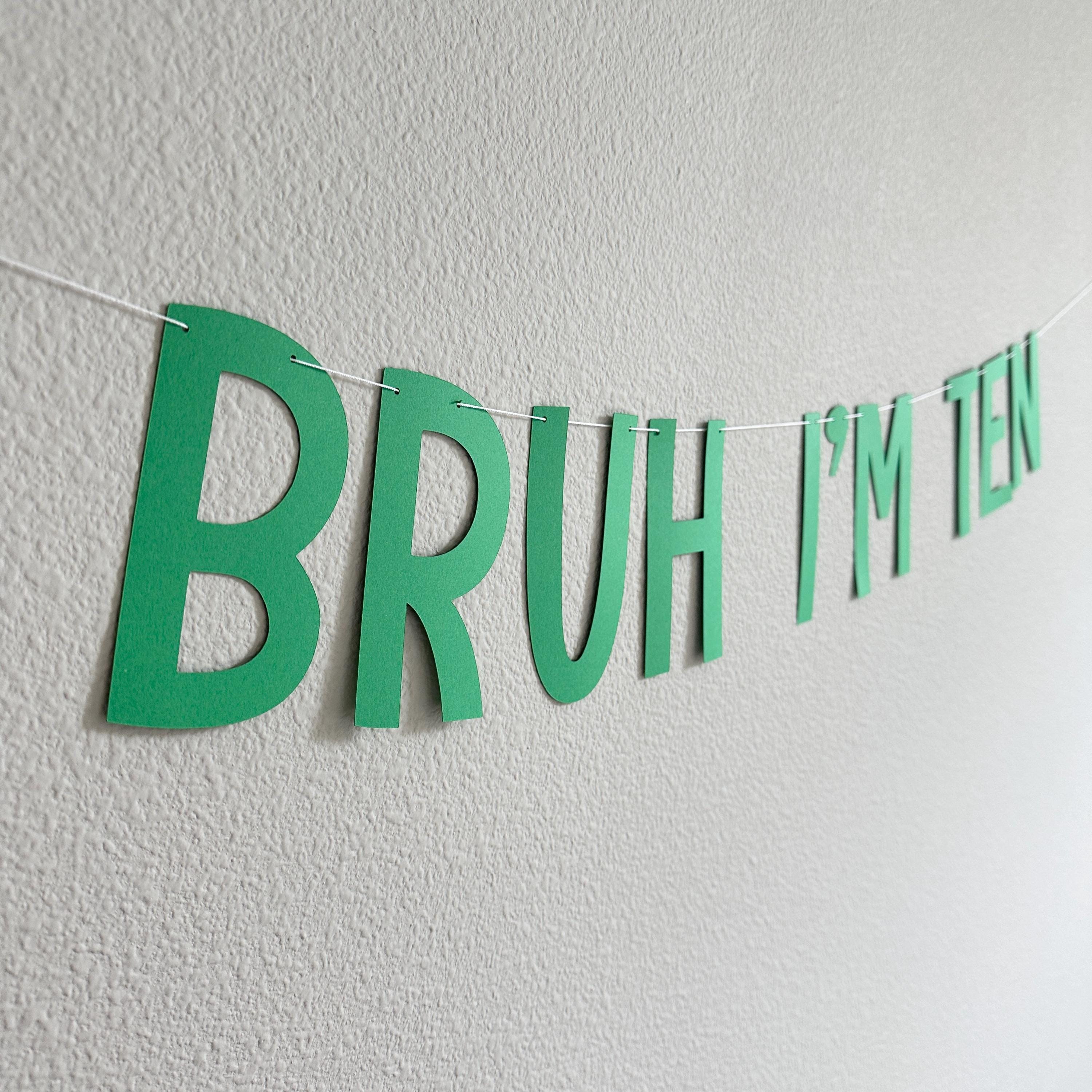 Bruh I&#39;m Ten, 10th Birthday Banner, Tenth Birthday Decorations, Bruh I&#39;m Ten Banner, 10th Birthday Ideas, Boys 10th Birthday, Green 10th