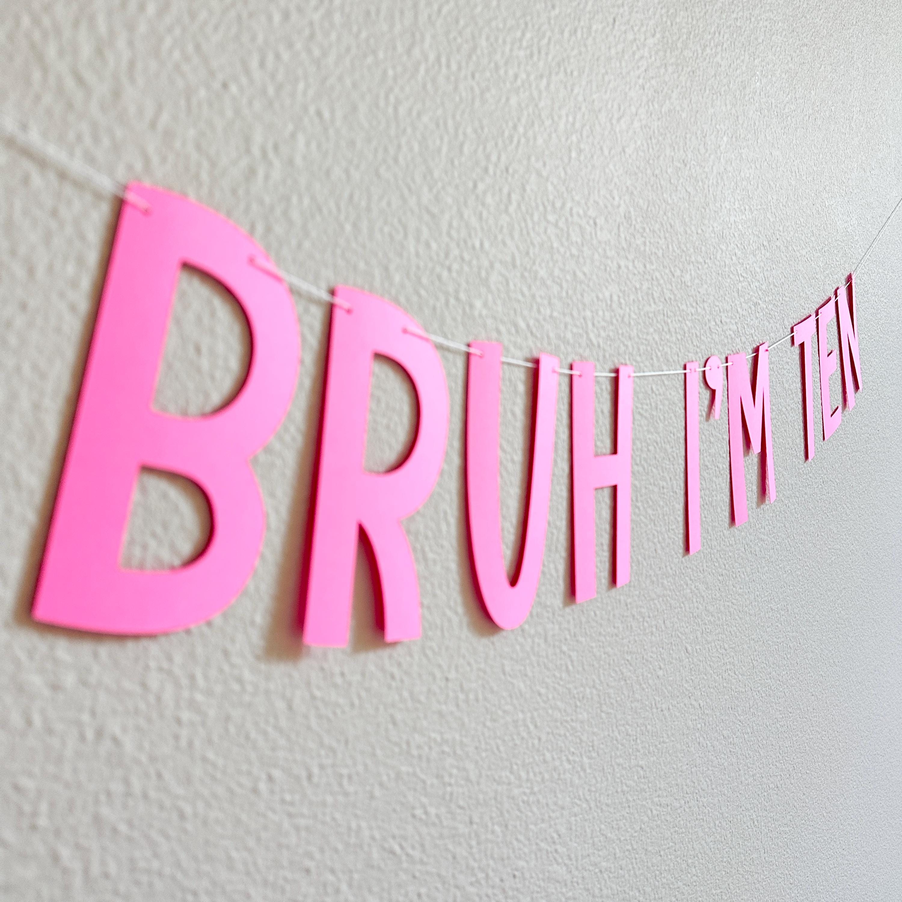 Bruh I&#39;m Ten, 10th Birthday Banner, Tenth Birthday Decorations, Bruh I&#39;m Ten Banner, 10th Birthday Ideas, Boys 10th Birthday, Pink 10th