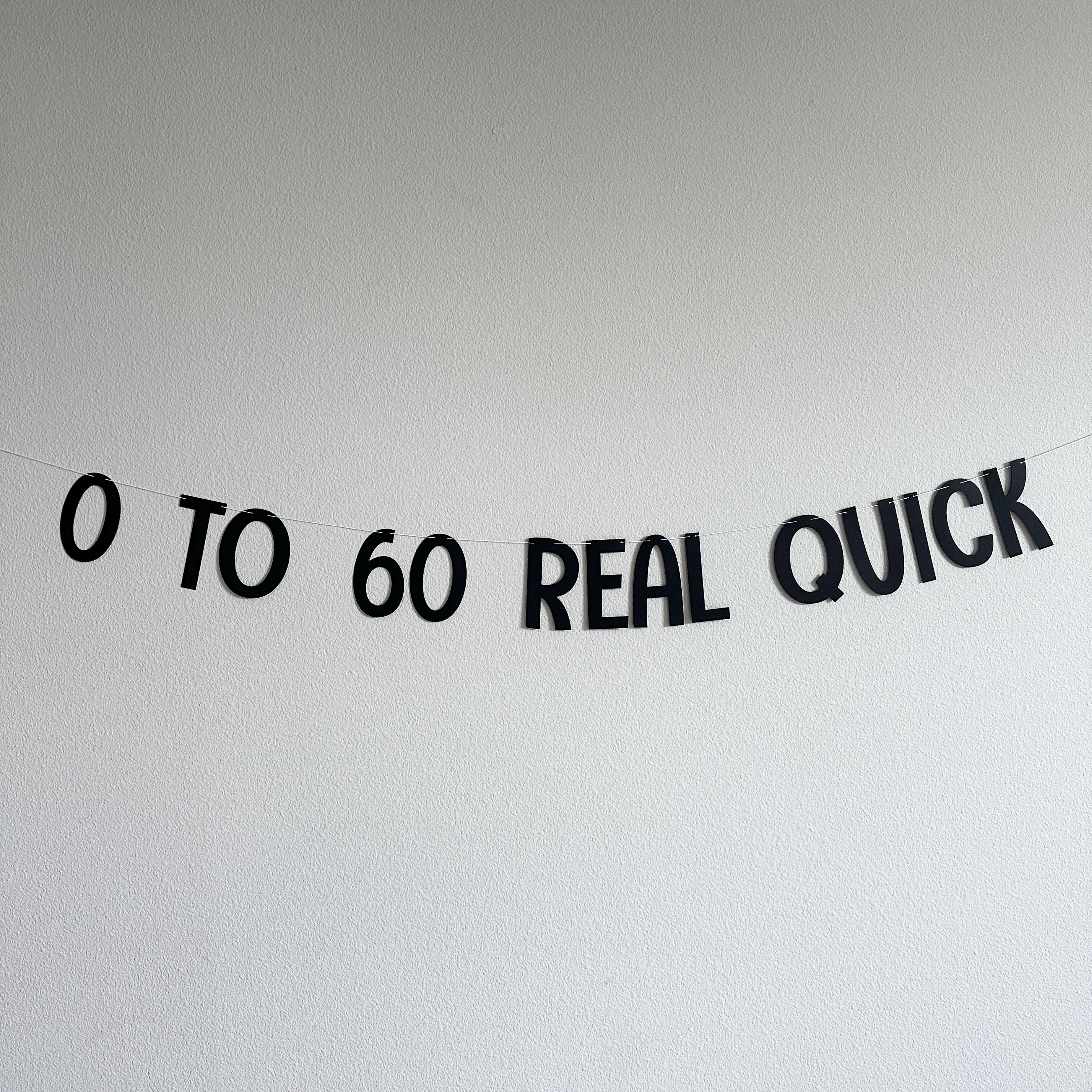 0 To 60 Real Quick, 60th Birthday Banner, Zero To Sixty Real Quick, Sixty, 60th Birthday Decorations