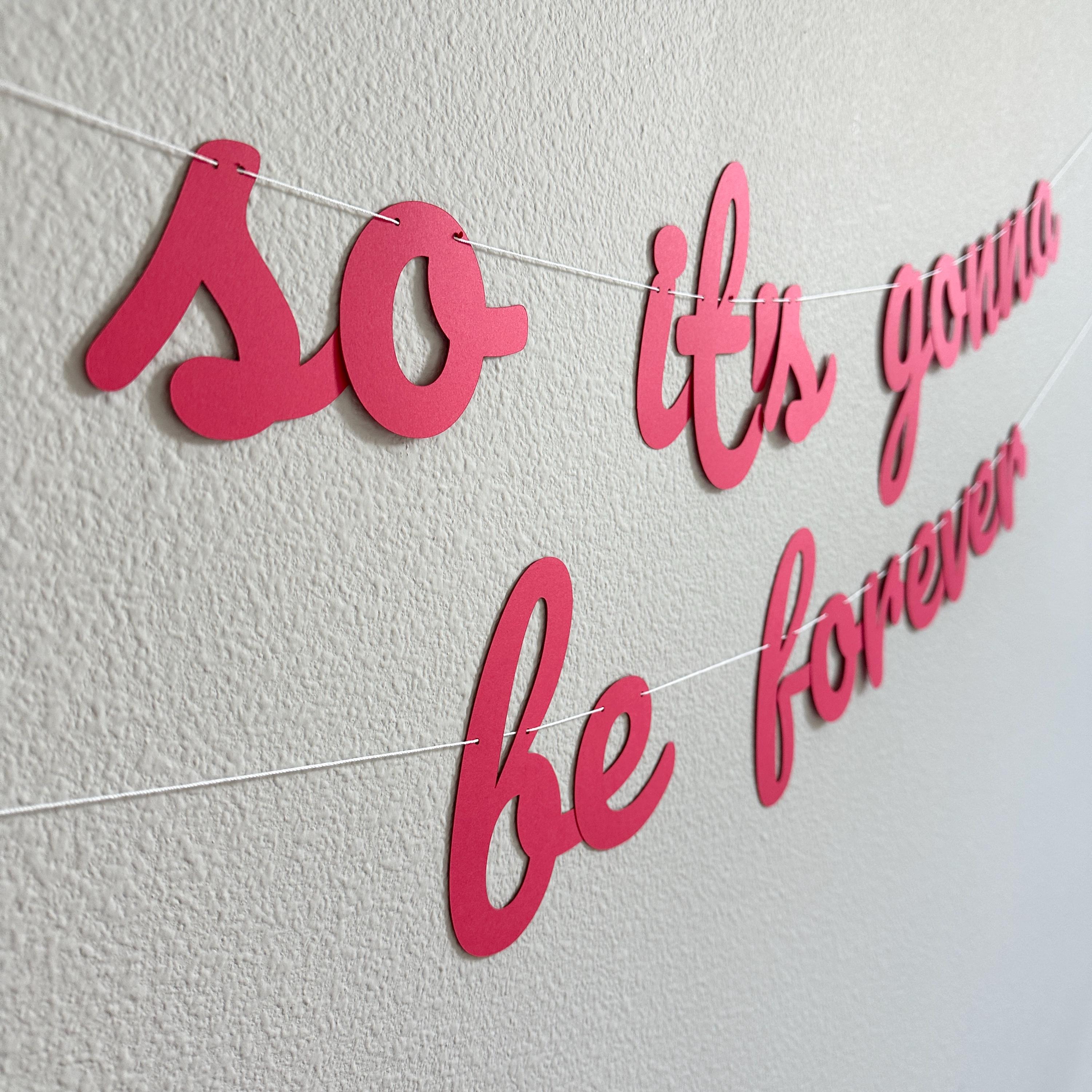 So It&#39;s Gonna Be Forever, So It&#39;s Gonna Be Forever Banner, Engagement Decorations, Bachelorette Decorations, Bridal Shower Decorations