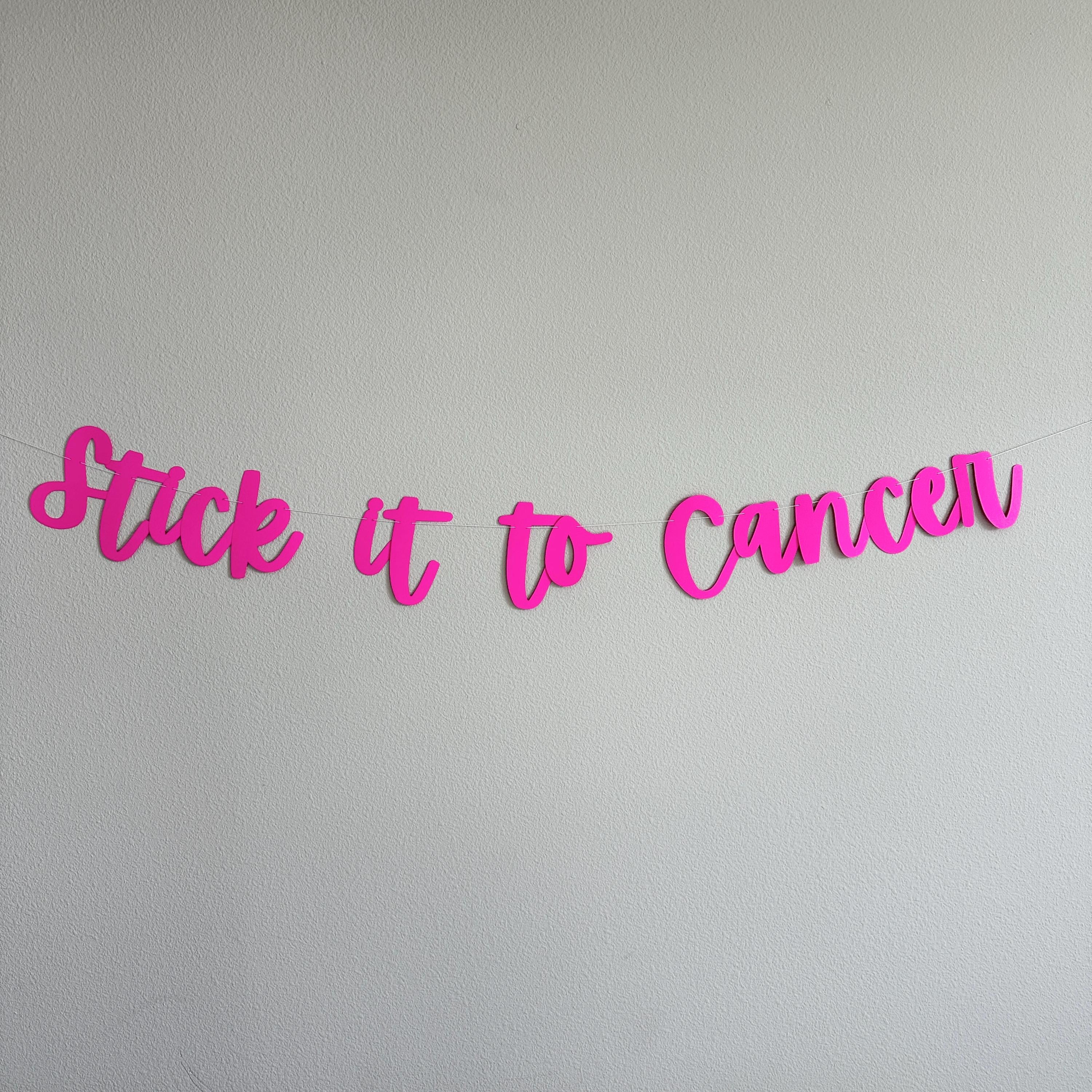 Stick It To Cancer, Stick It To Cancer Banner, Cancer Free Celebration, Chemo Party, Cancer Free Party Decorations