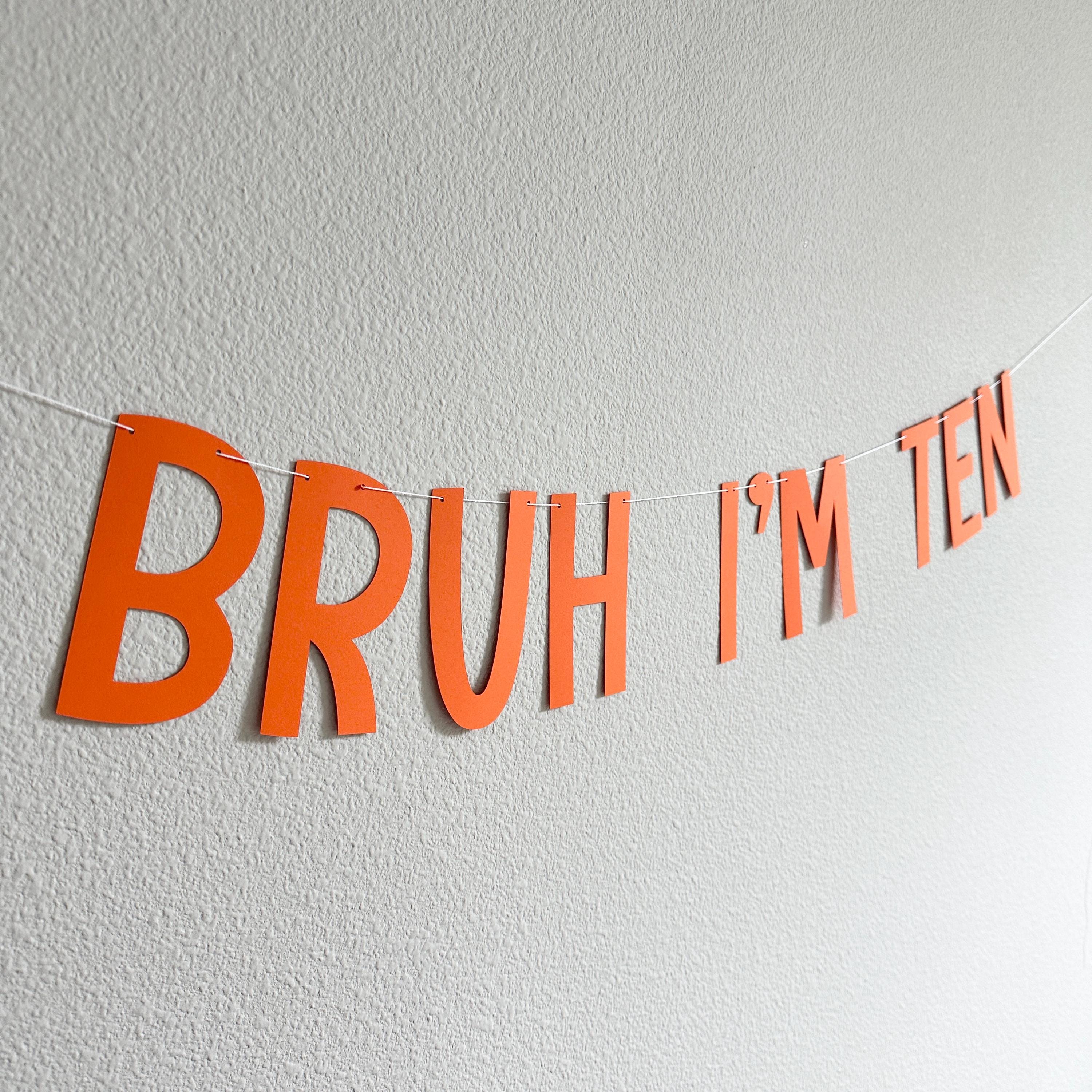 Bruh I&#39;m Ten, 10th Birthday Banner, Tenth Birthday Decorations, Bruh I&#39;m Ten Banner, 10th Birthday Ideas, Boys 10th Birthday, Orange 10th