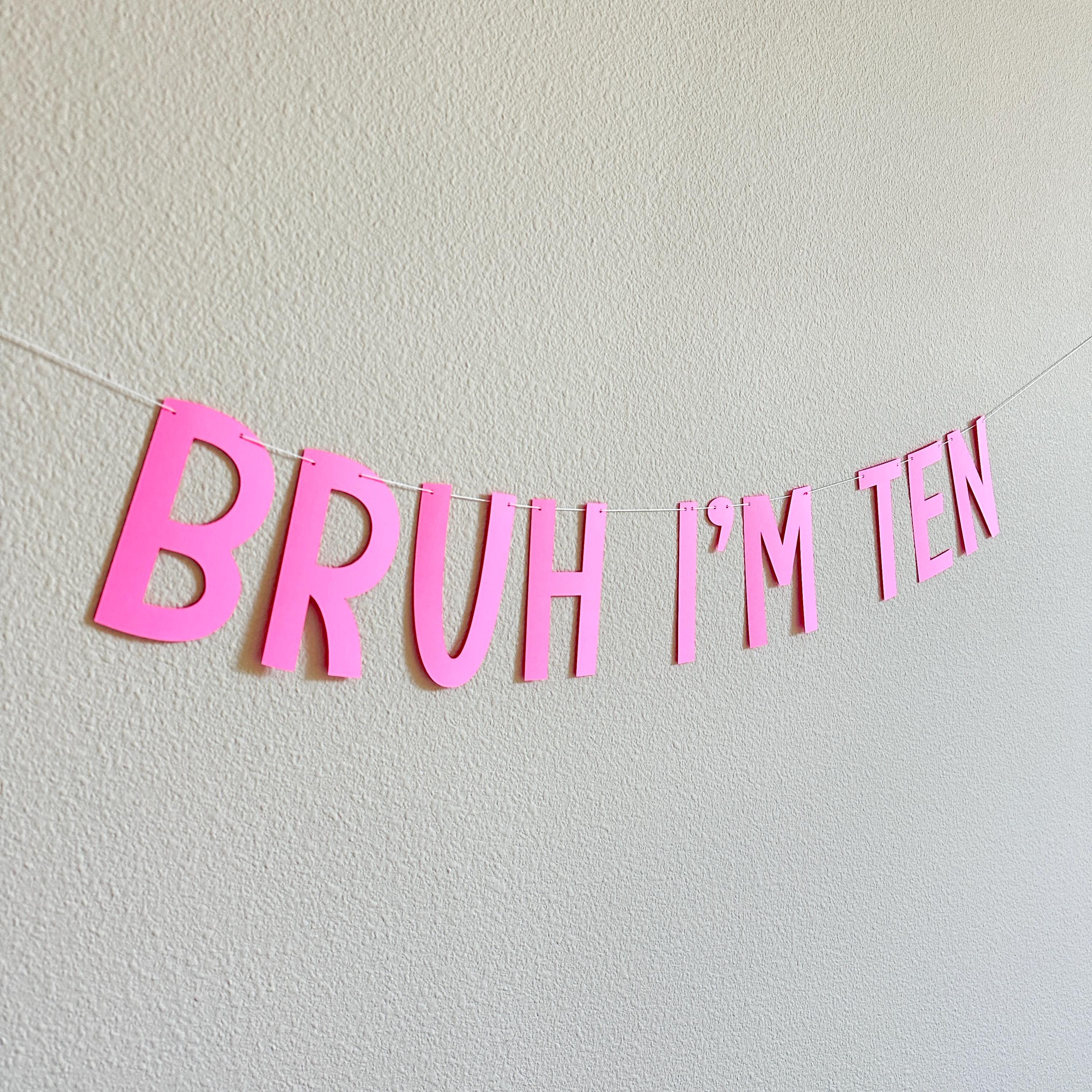 Bruh I&#39;m Ten, 10th Birthday Banner, Tenth Birthday Decorations, Bruh I&#39;m Ten Banner, 10th Birthday Ideas, Boys 10th Birthday, Pink 10th