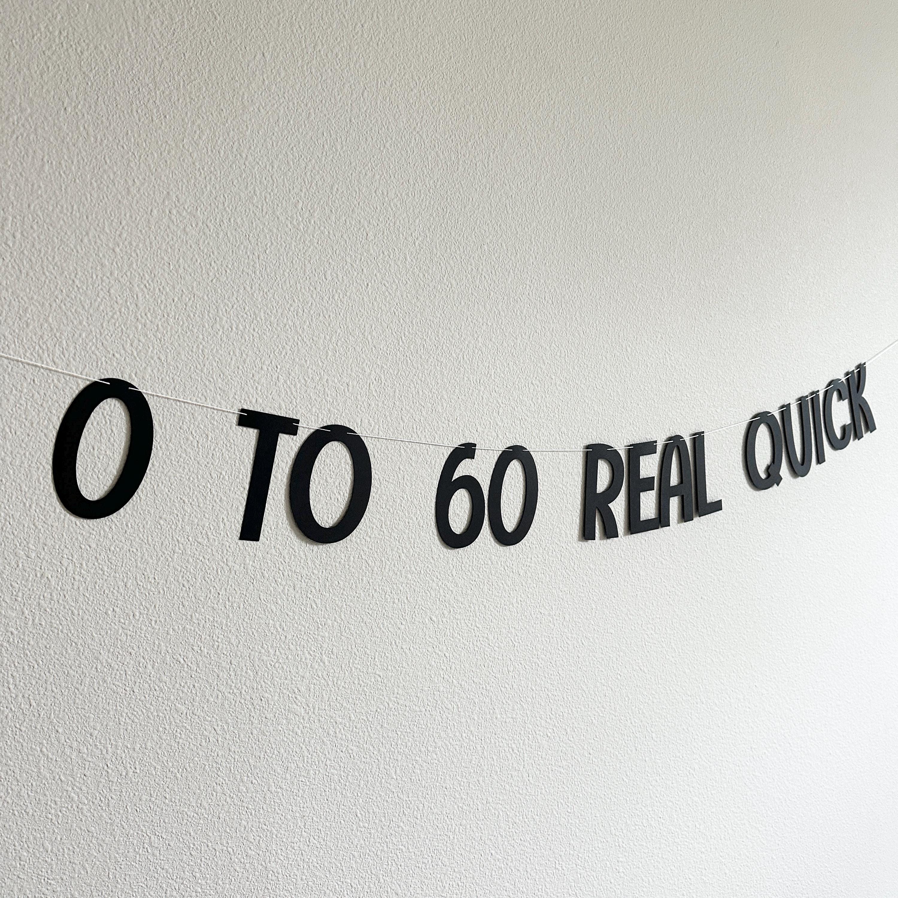 0 To 60 Real Quick, 60th Birthday Banner, Zero To Sixty Real Quick, Sixty, 60th Birthday Decorations