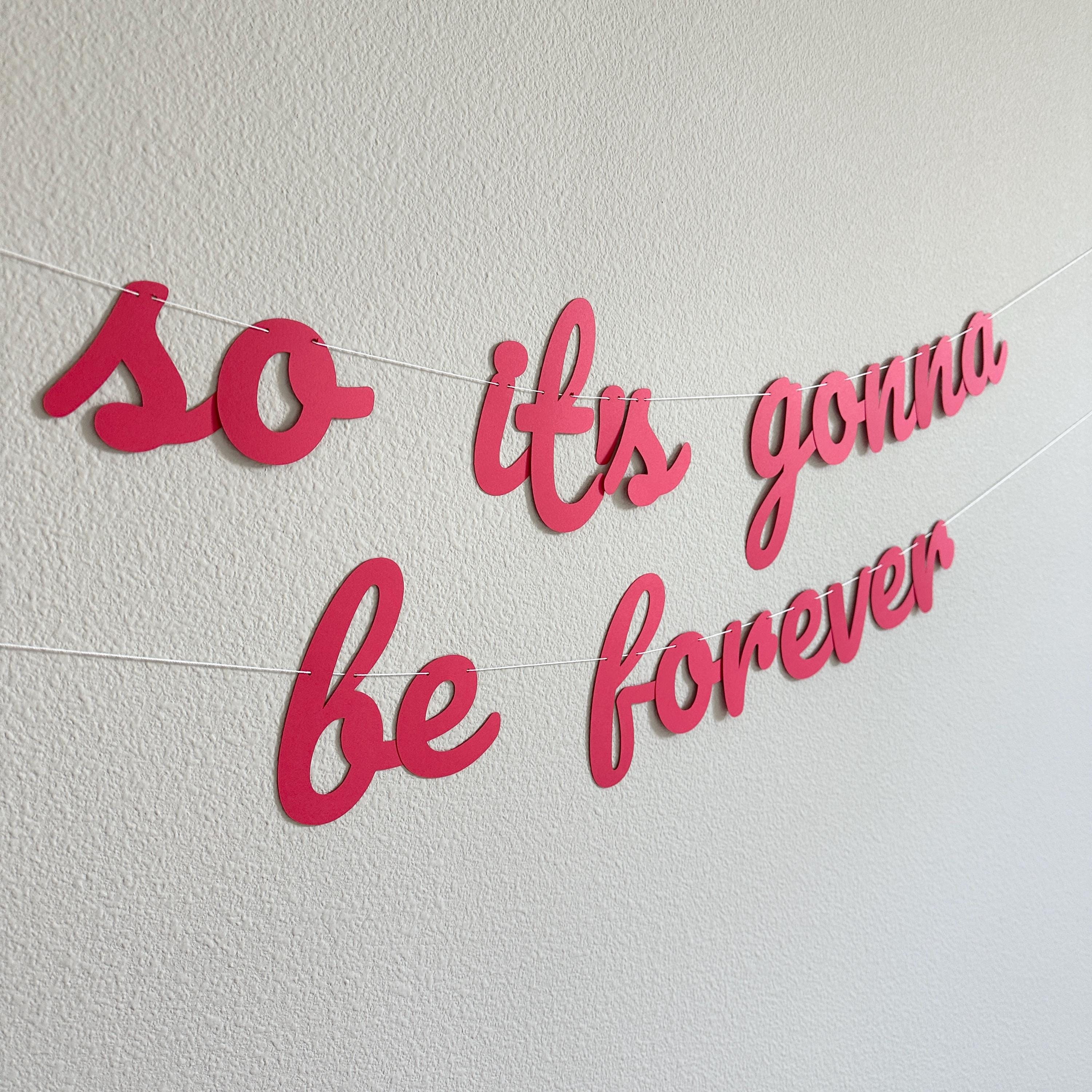 So It&#39;s Gonna Be Forever, So It&#39;s Gonna Be Forever Banner, Engagement Decorations, Bachelorette Decorations, Bridal Shower Decorations