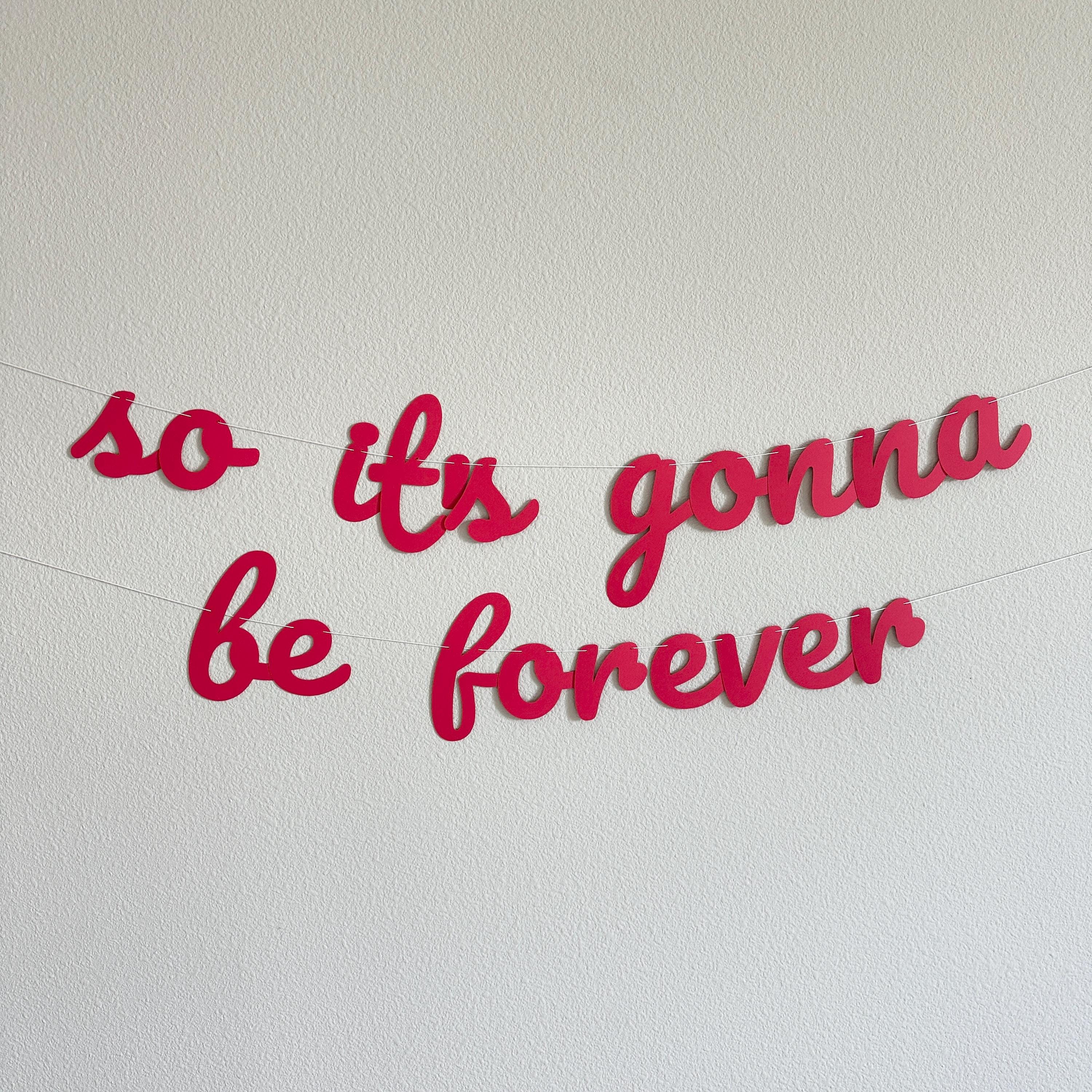 So It&#39;s Gonna Be Forever, So It&#39;s Gonna Be Forever Banner, Engagement Decorations, Bachelorette Decorations, Bridal Shower Decorations