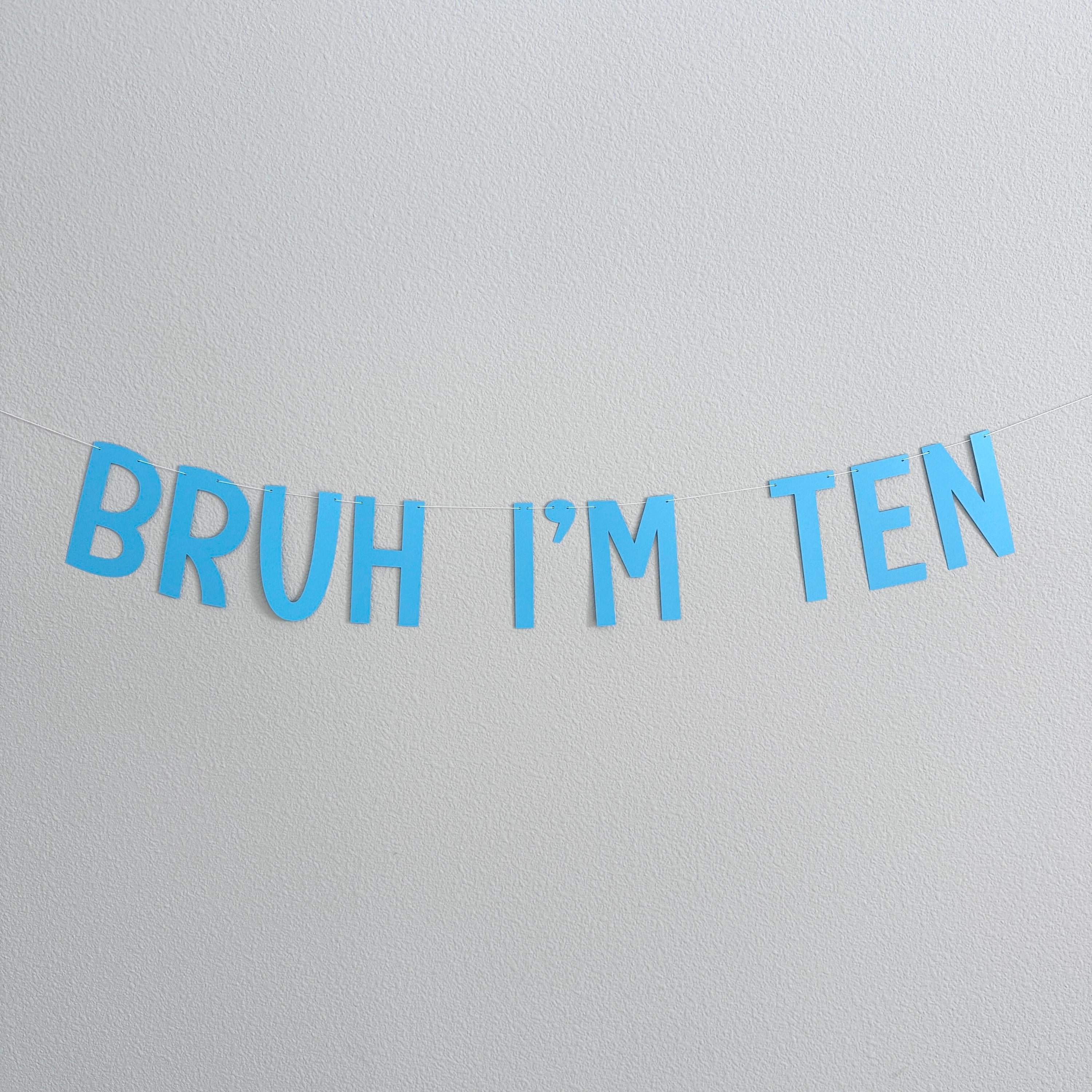 Bruh I&#39;m Ten, 10th Birthday Banner, Tenth Birthday Decorations, Bruh I&#39;m Ten Banner, 10th Birthday Ideas, Boys 10th Birthday, Blue 10th