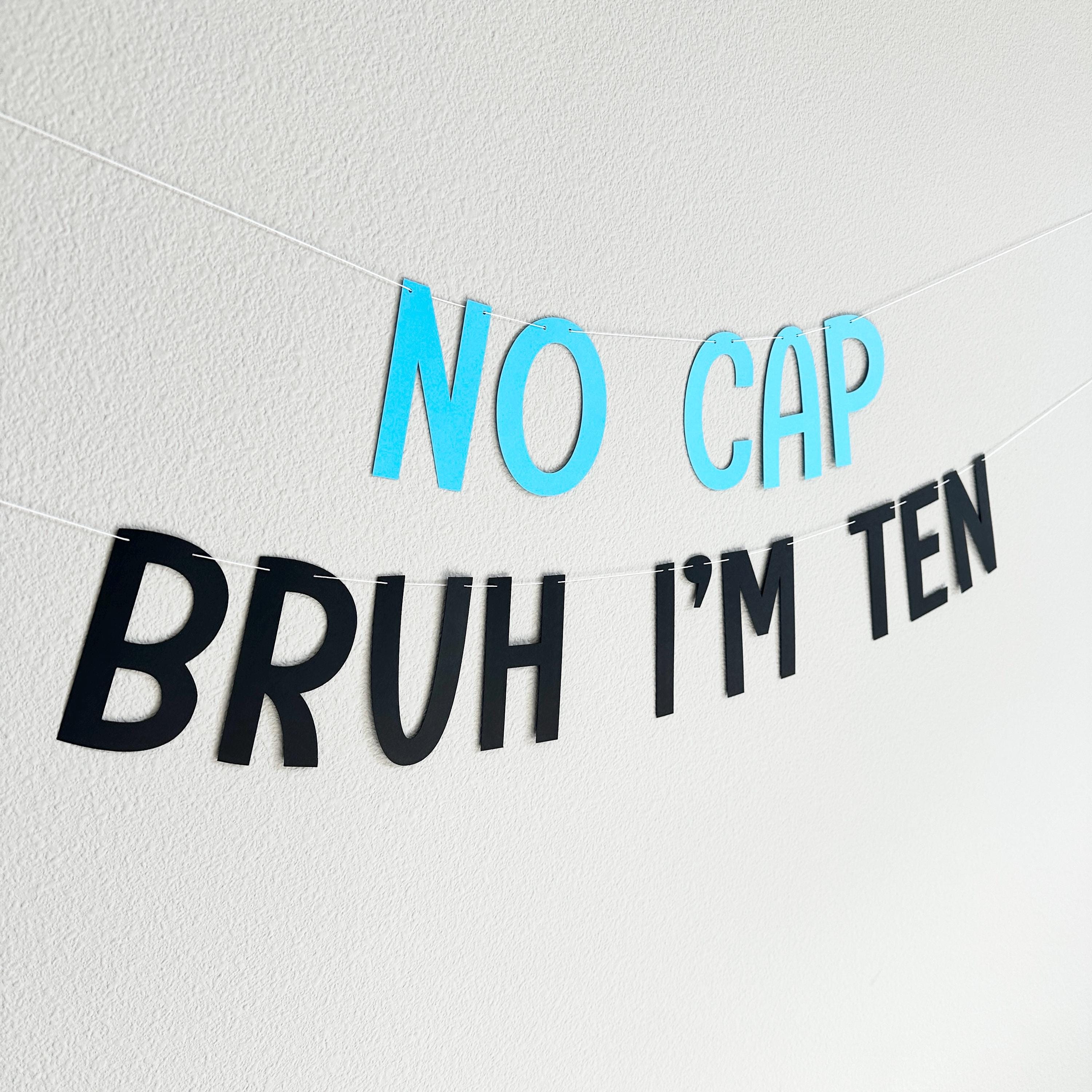No Cap Bruh I&#39;m Ten, 10th Birthday Banner, Tenth Birthday Decorations, Bruh I&#39;m Ten Banner, 10th Birthday Ideas, Boys 10th Birthday