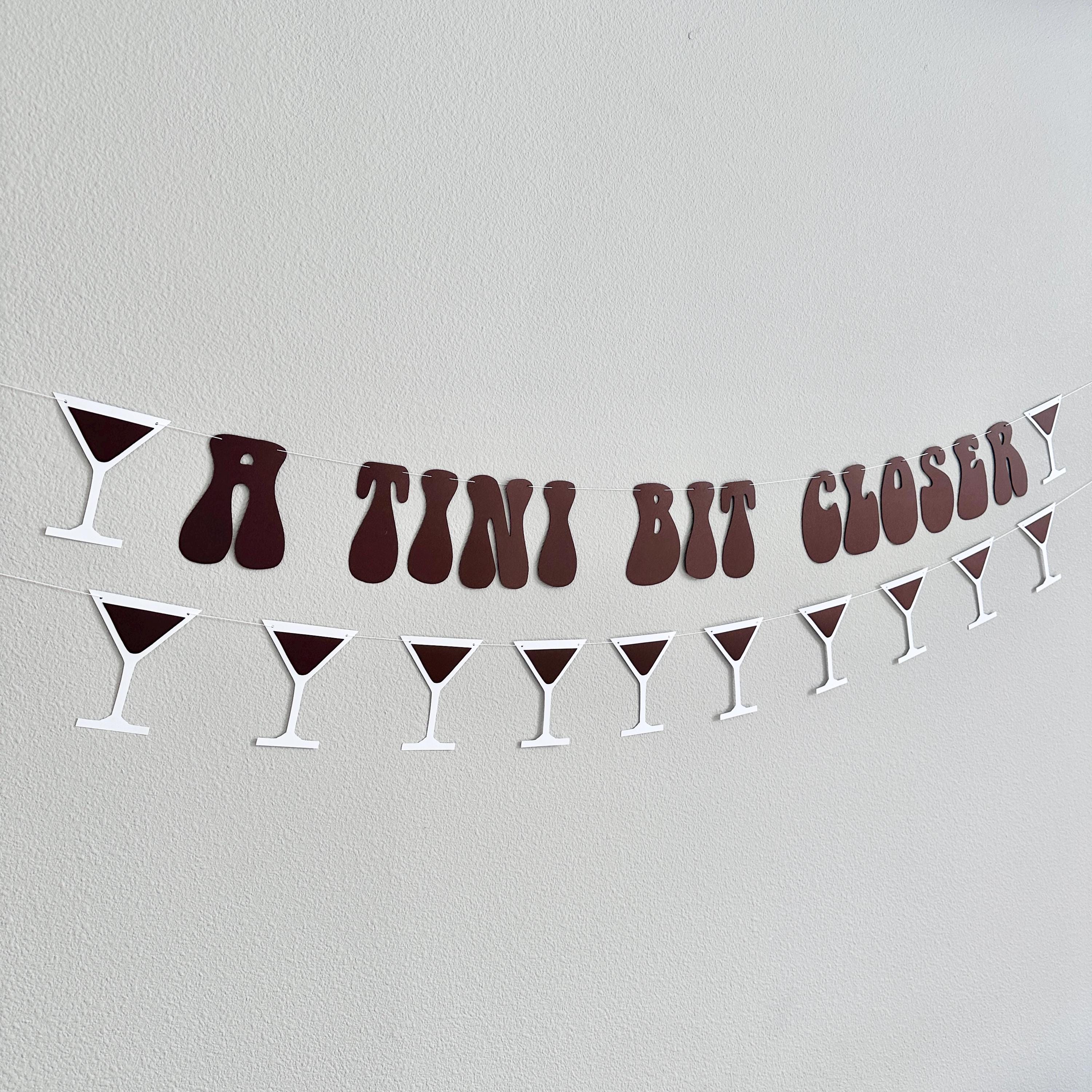 A Tini Bit Closer, A Tini Bit Closer Banner, Milestone Celebration Decoration, Bridal Shower Theme Ideas, Espresso Martini Themed Engagement