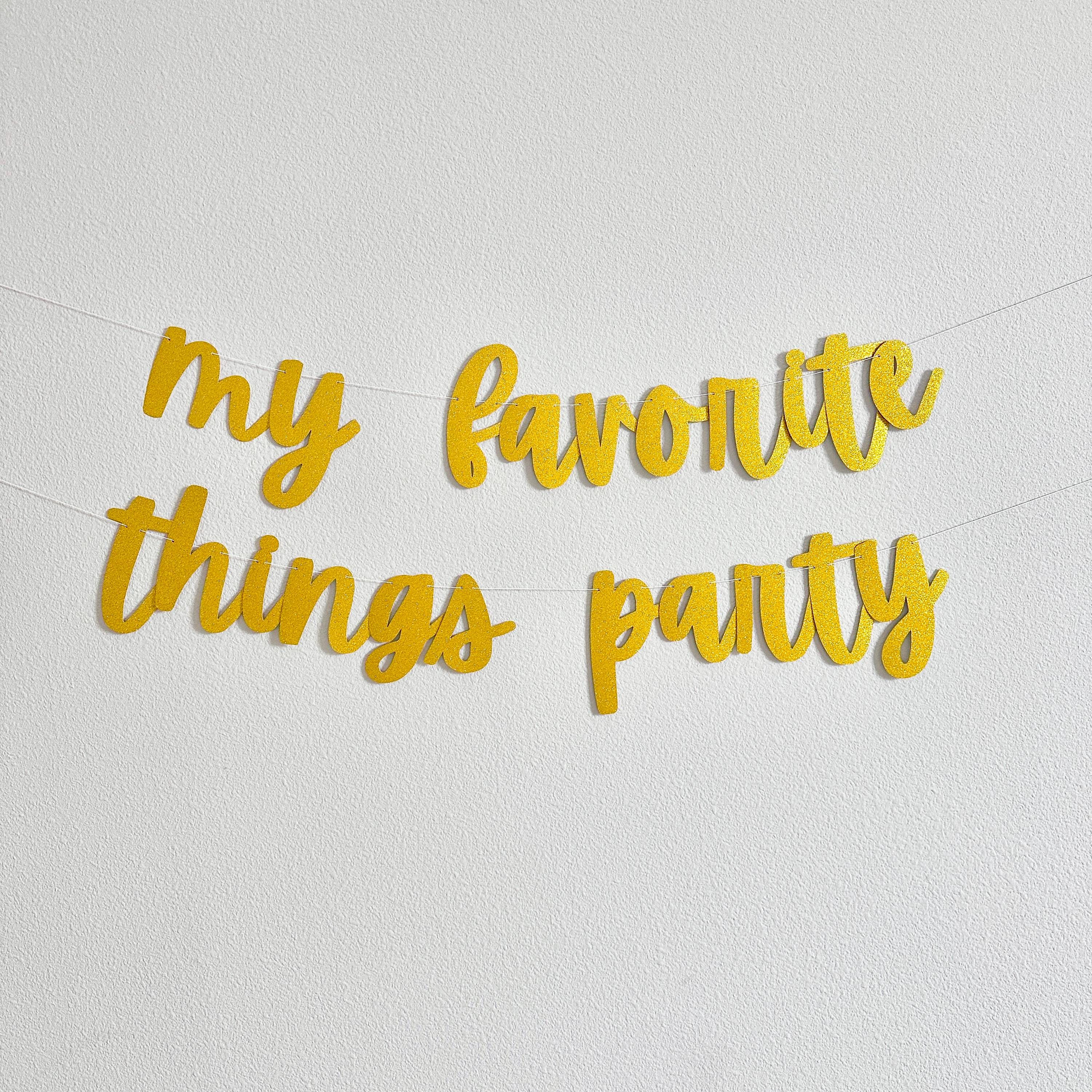 My Favorite Things Party, My Favorite Things Party Decoration, Girls Night Ideas, Our Favorite things Party Banner