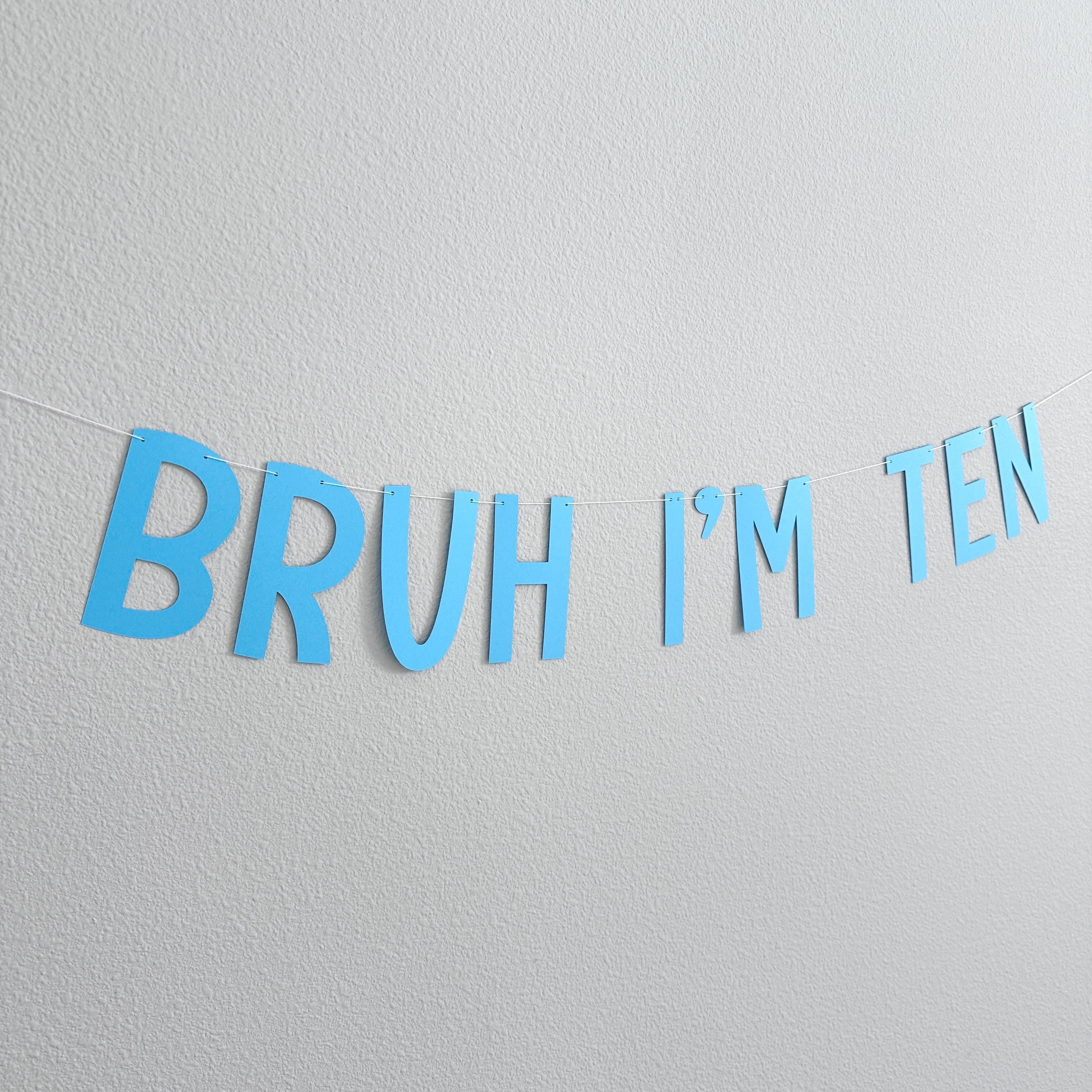Bruh I&#39;m Ten, 10th Birthday Banner, Tenth Birthday Decorations, Bruh I&#39;m Ten Banner, 10th Birthday Ideas, Boys 10th Birthday, Blue 10th