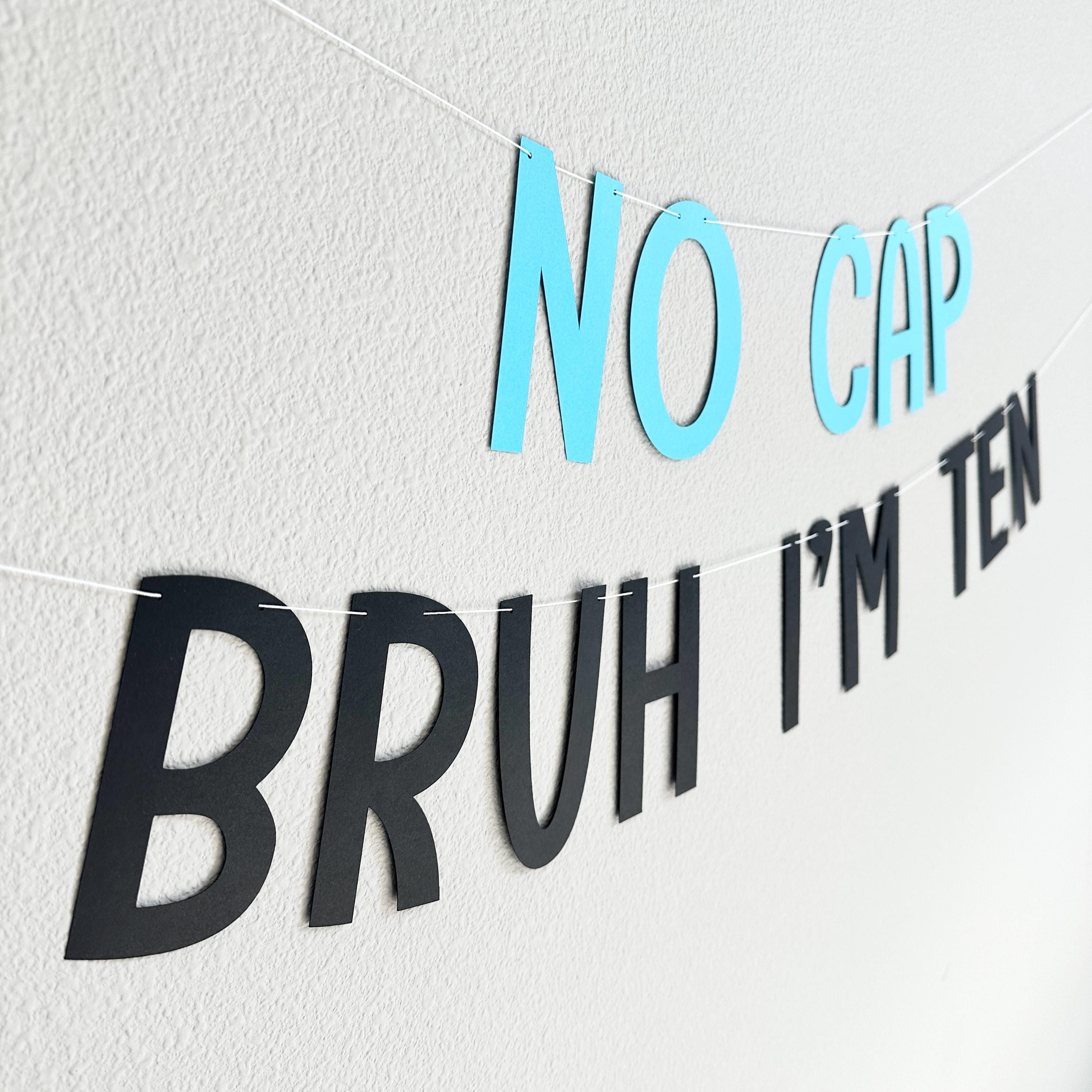 No Cap Bruh I&#39;m Ten, 10th Birthday Banner, Tenth Birthday Decorations, Bruh I&#39;m Ten Banner, 10th Birthday Ideas, Boys 10th Birthday