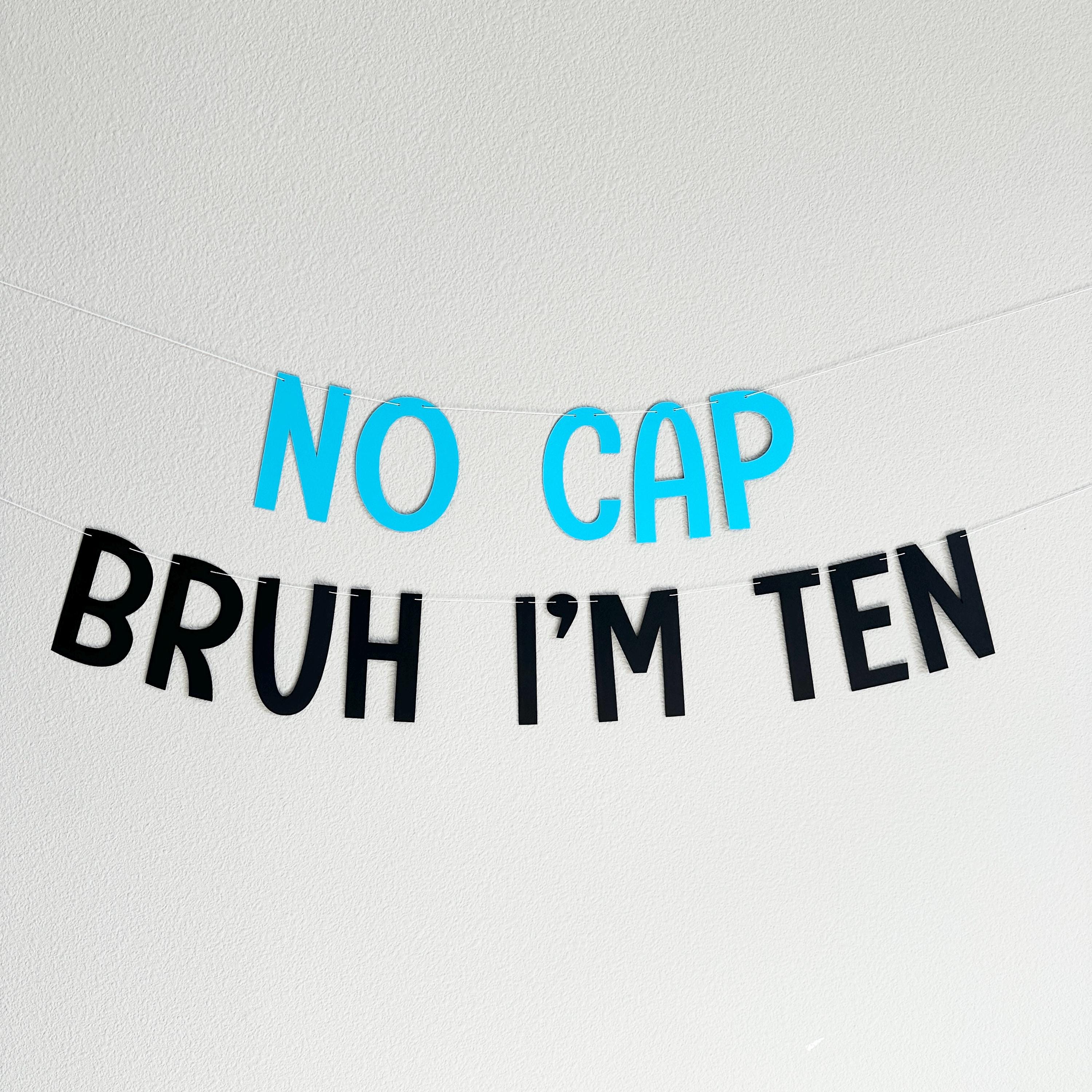 No Cap Bruh I&#39;m Ten, 10th Birthday Banner, Tenth Birthday Decorations, Bruh I&#39;m Ten Banner, 10th Birthday Ideas, Boys 10th Birthday