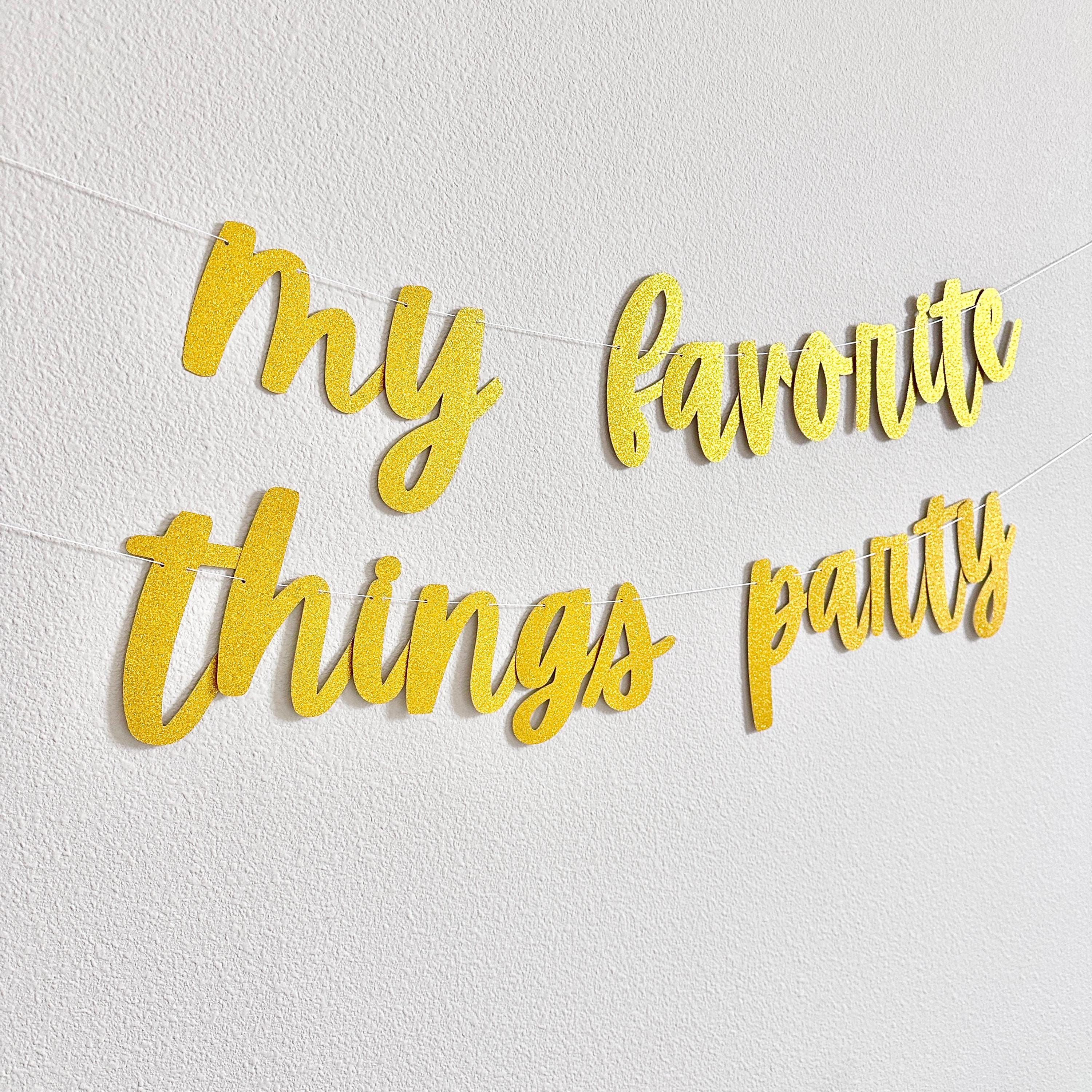 My Favorite Things Party, My Favorite Things Party Decoration, Girls Night Ideas, Our Favorite things Party Banner