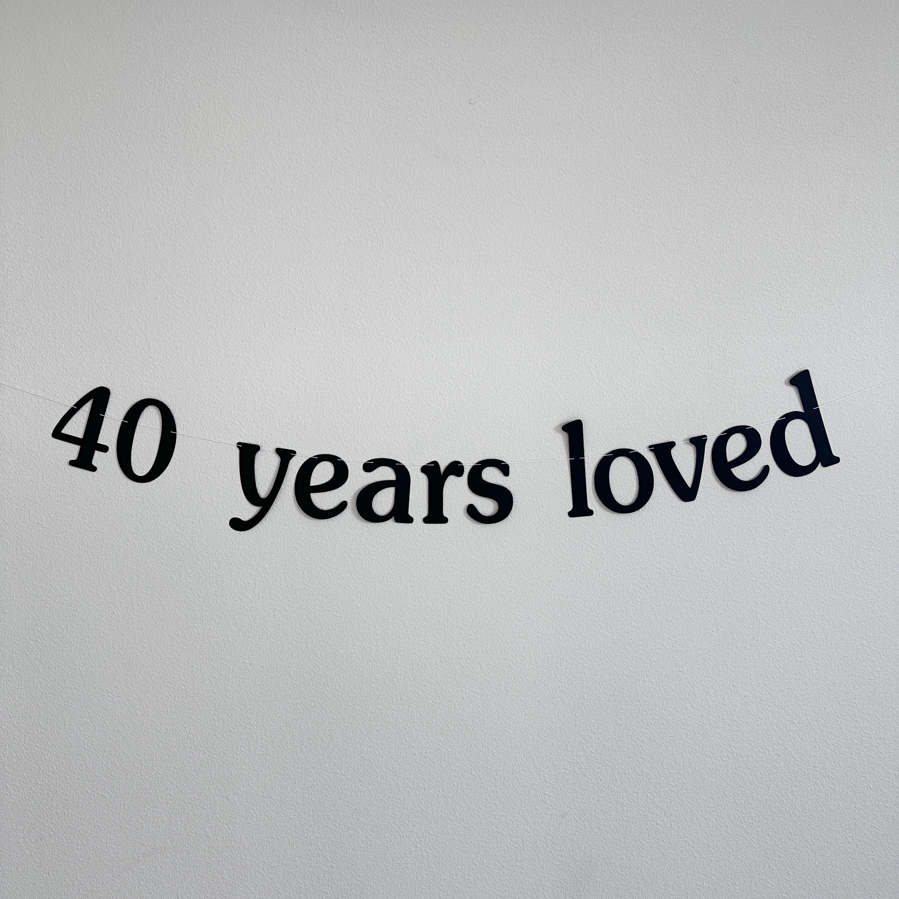 40 Years Loved, 40th Birthday Banner, 40th Birthday party Celebration, Mom&#39;s Birthday Ideas, Grandma Birthday Decoration, 40th Birthday Bash