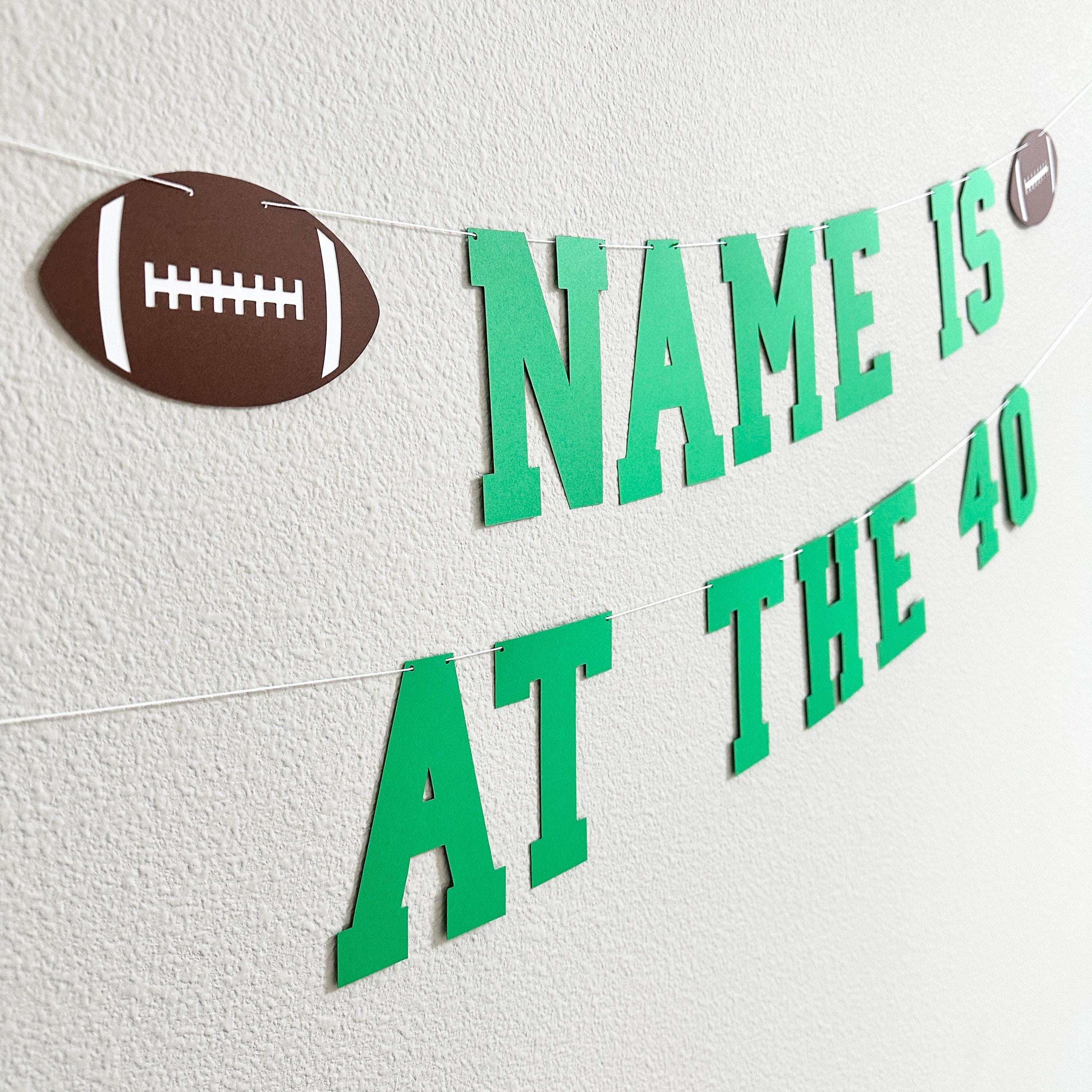 Name Is At The 40, 40th Birthday Decorations, Football Themed Birthday Banner, 40th Birthday Party Ideas, Men&#39;s 40th Birthday Ideas