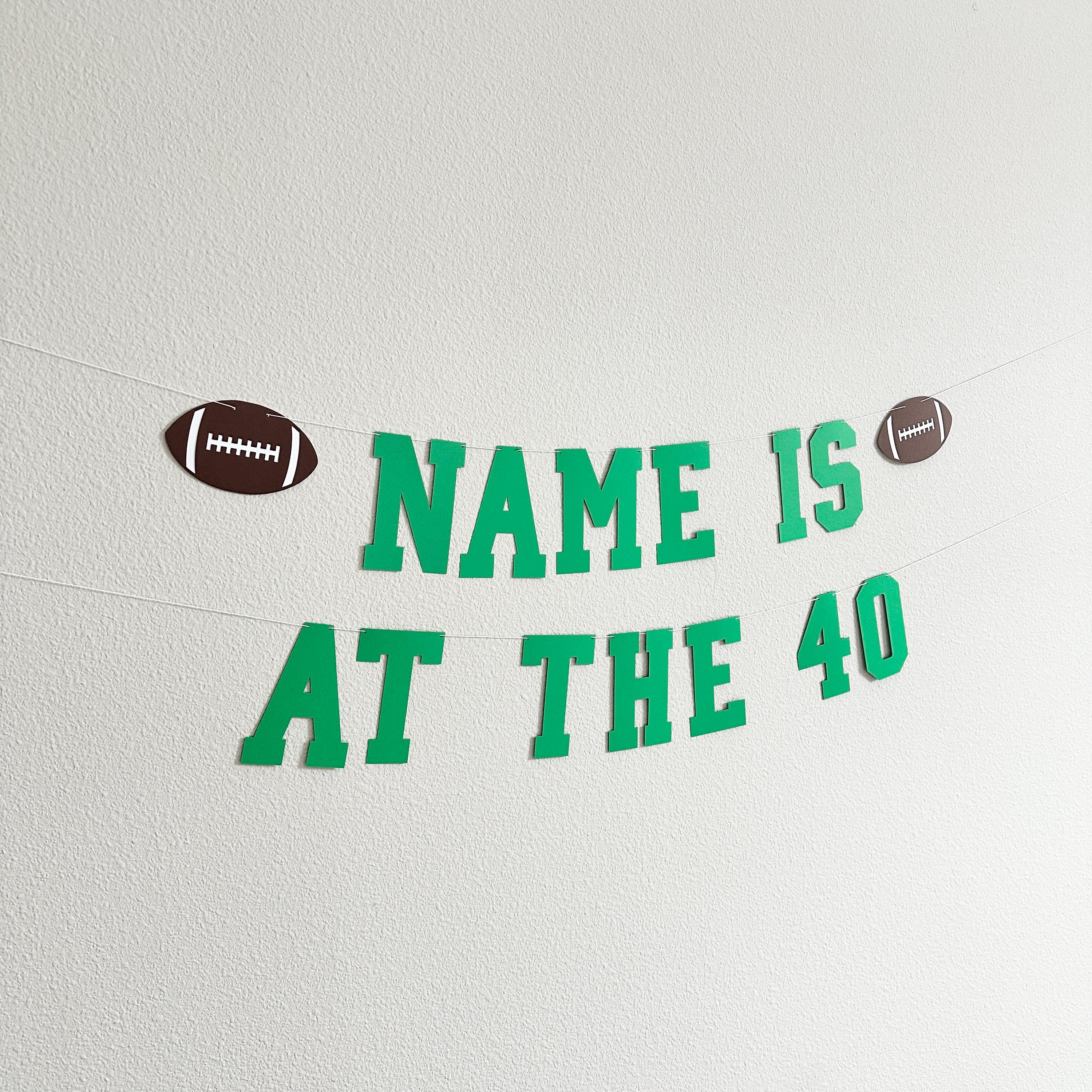 Name Is At The 40, 40th Birthday Decorations, Football Themed Birthday Banner, 40th Birthday Party Ideas, Men&#39;s 40th Birthday Ideas