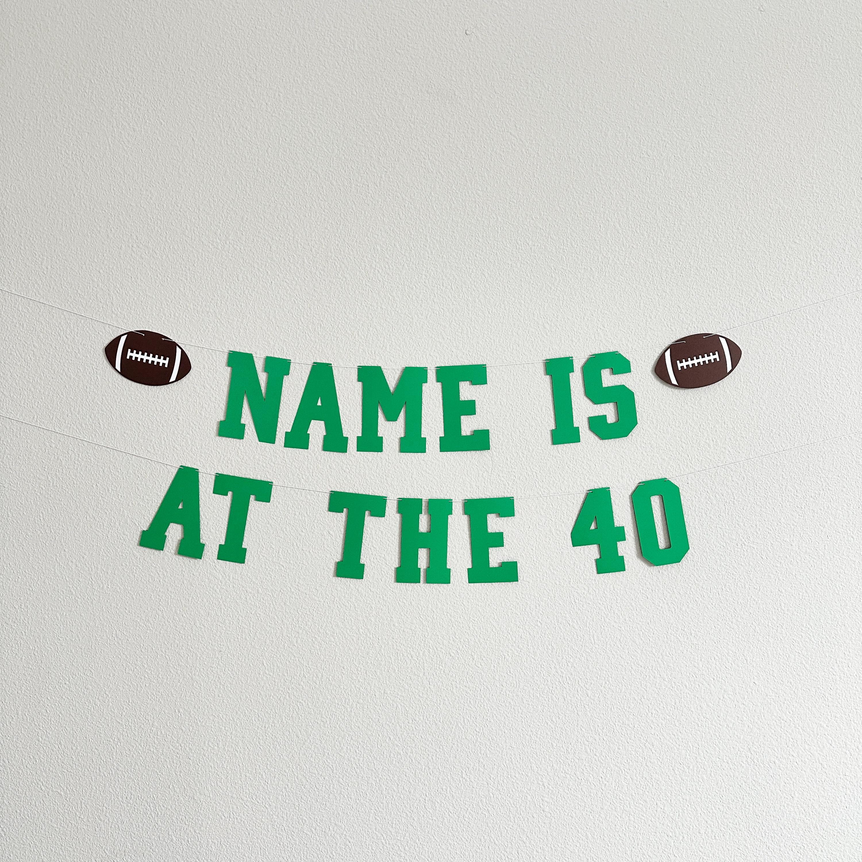 Name Is At The 40, 40th Birthday Decorations, Football Themed Birthday Banner, 40th Birthday Party Ideas, Men&#39;s 40th Birthday Ideas