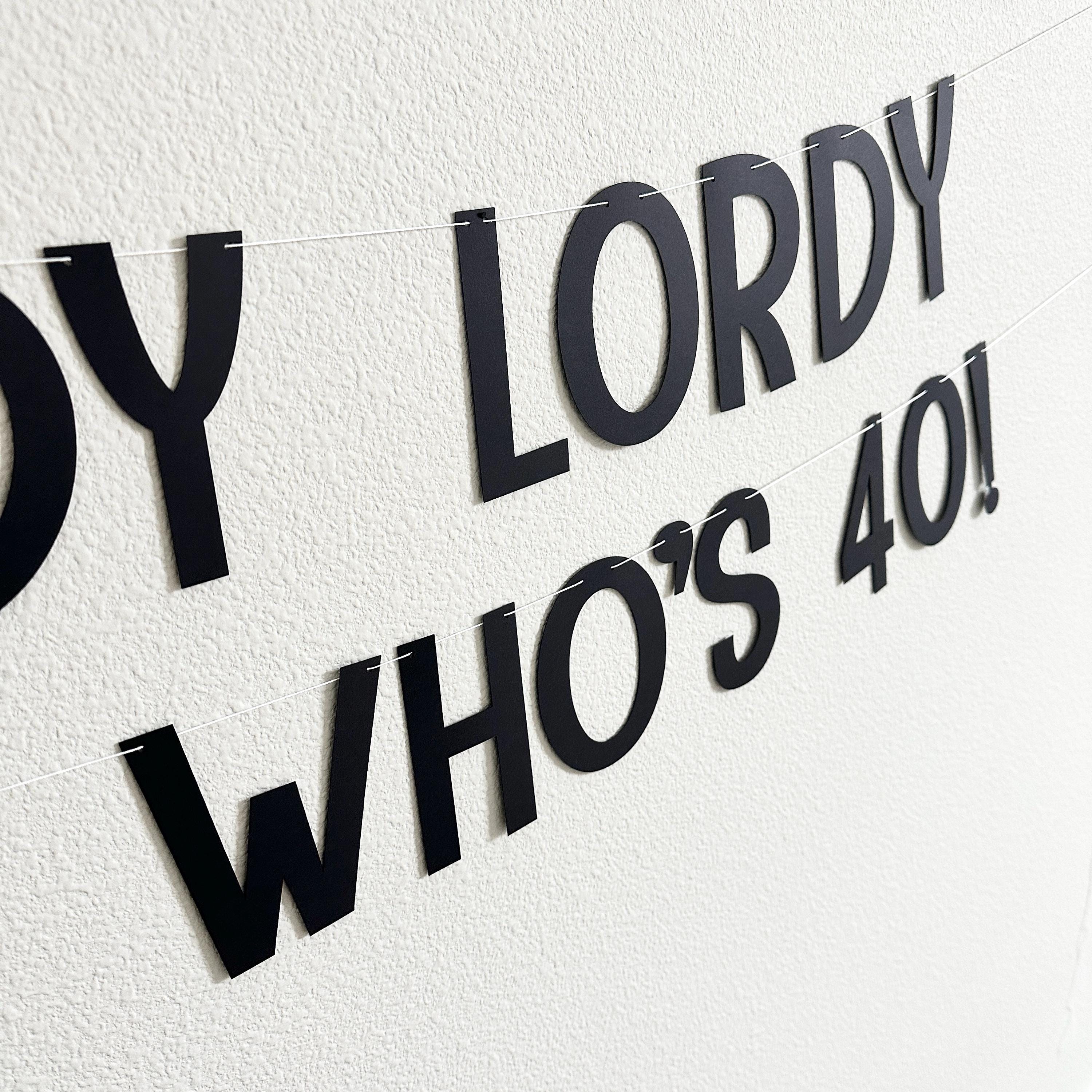 Lordy Lordy Look Who&#39;s 40!, 40th Birthday Banner, 40th Birthday Party Decorations, Fortieth Birthday Party Ideas, Happy 40th Birthday